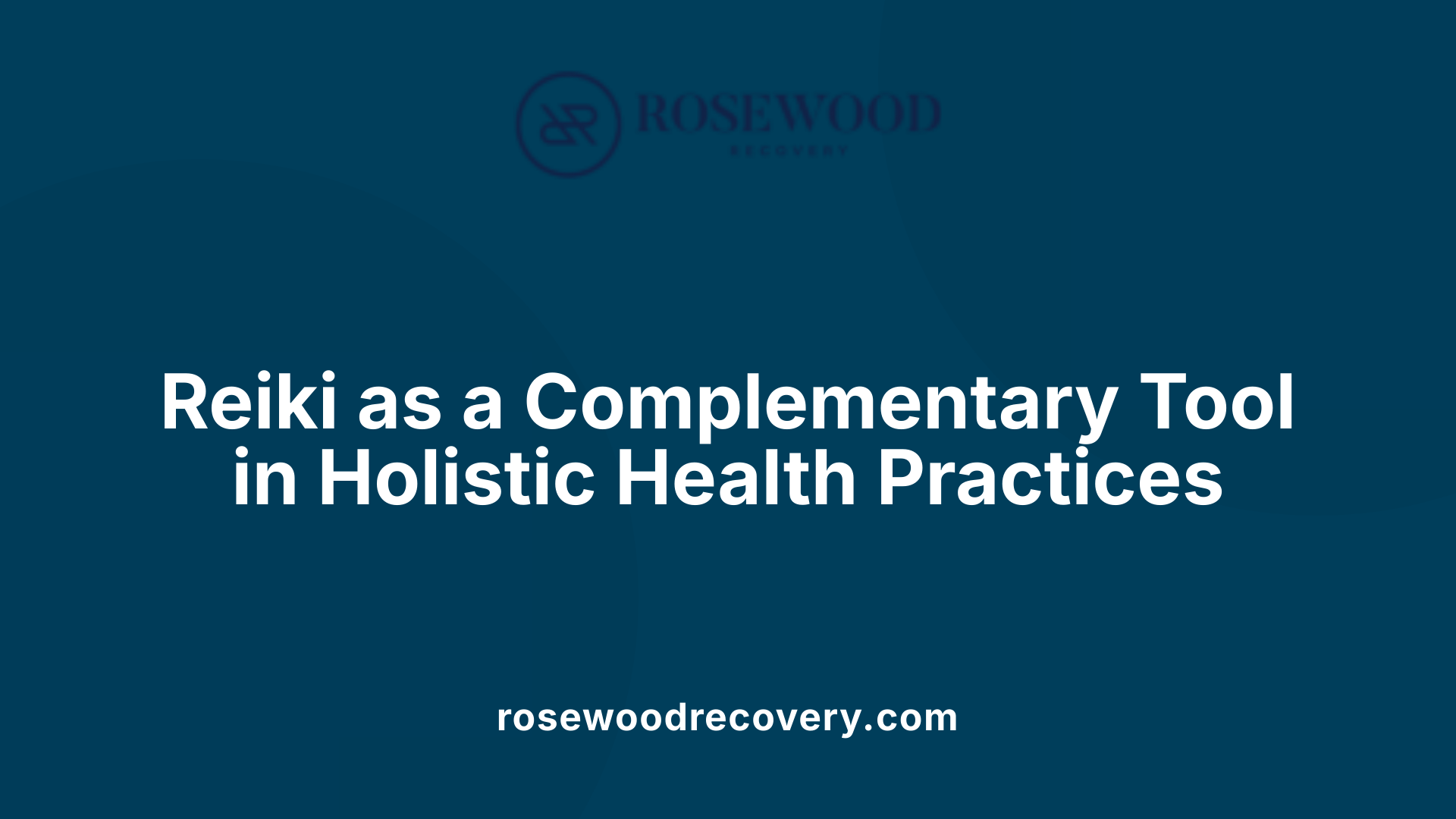 Reiki as a Complementary Tool in Holistic Health Practices