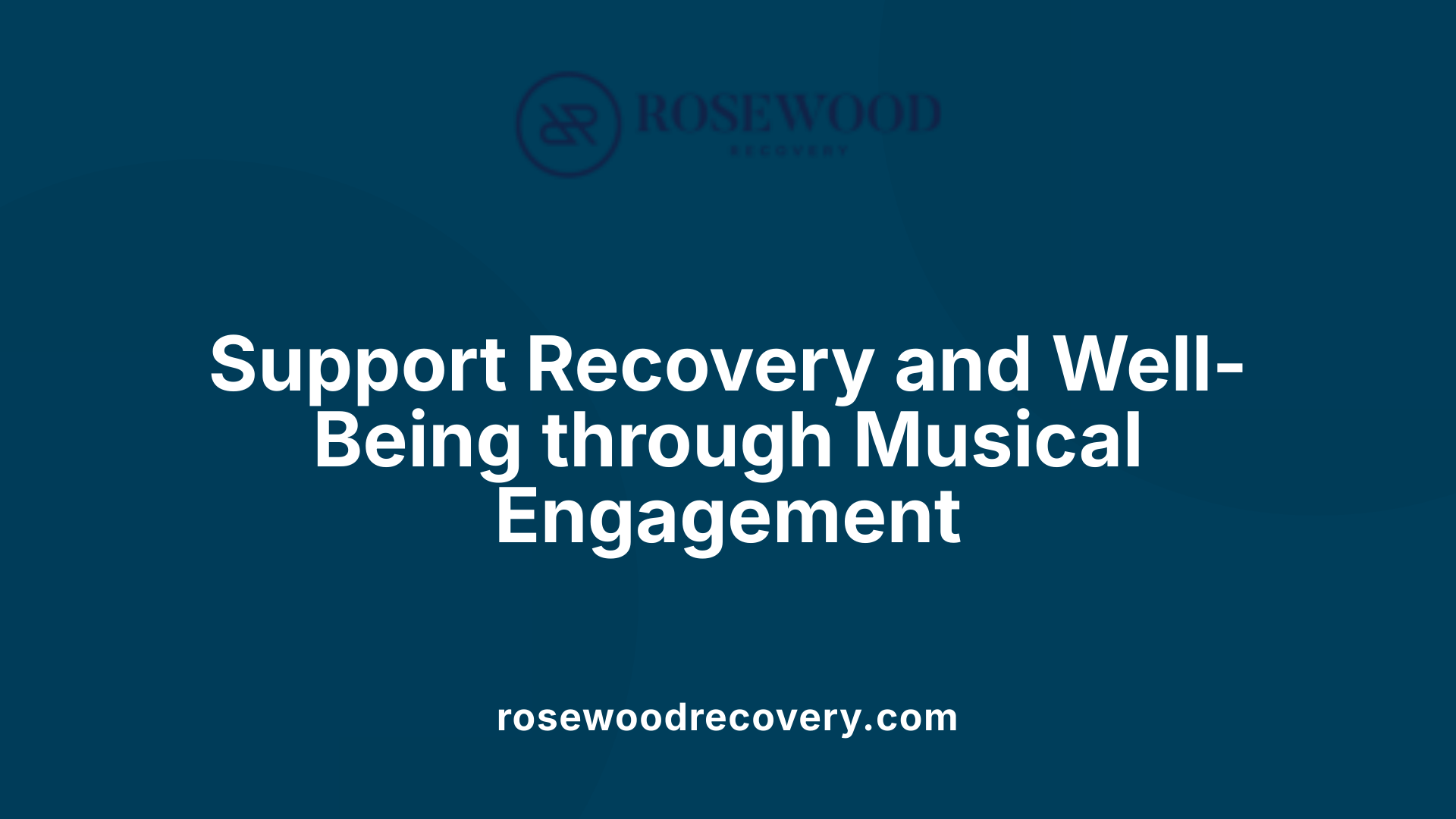 Support Recovery and Well-Being through Musical Engagement