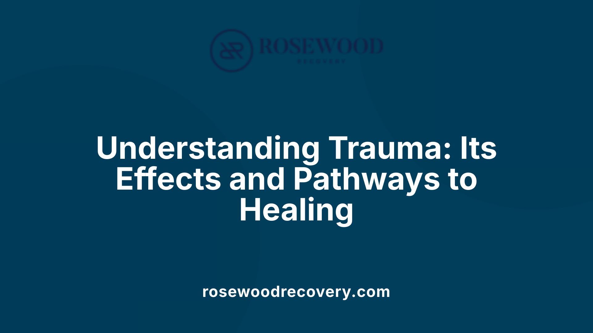 Understanding Trauma: Its Effects and Pathways to Healing