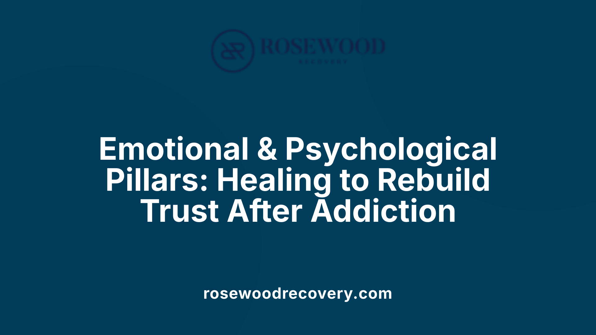 Emotional &amp; Psychological Pillars: Healing to Rebuild Trust After Addiction