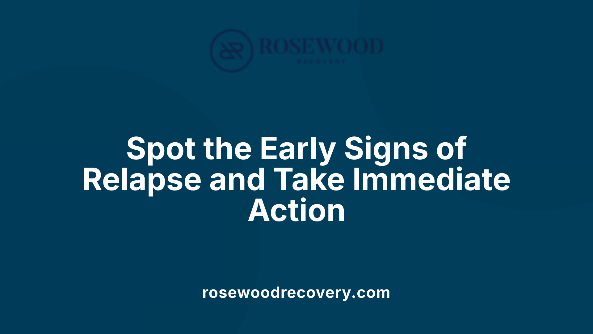 Spot the Early Signs of Relapse and Take Immediate Action