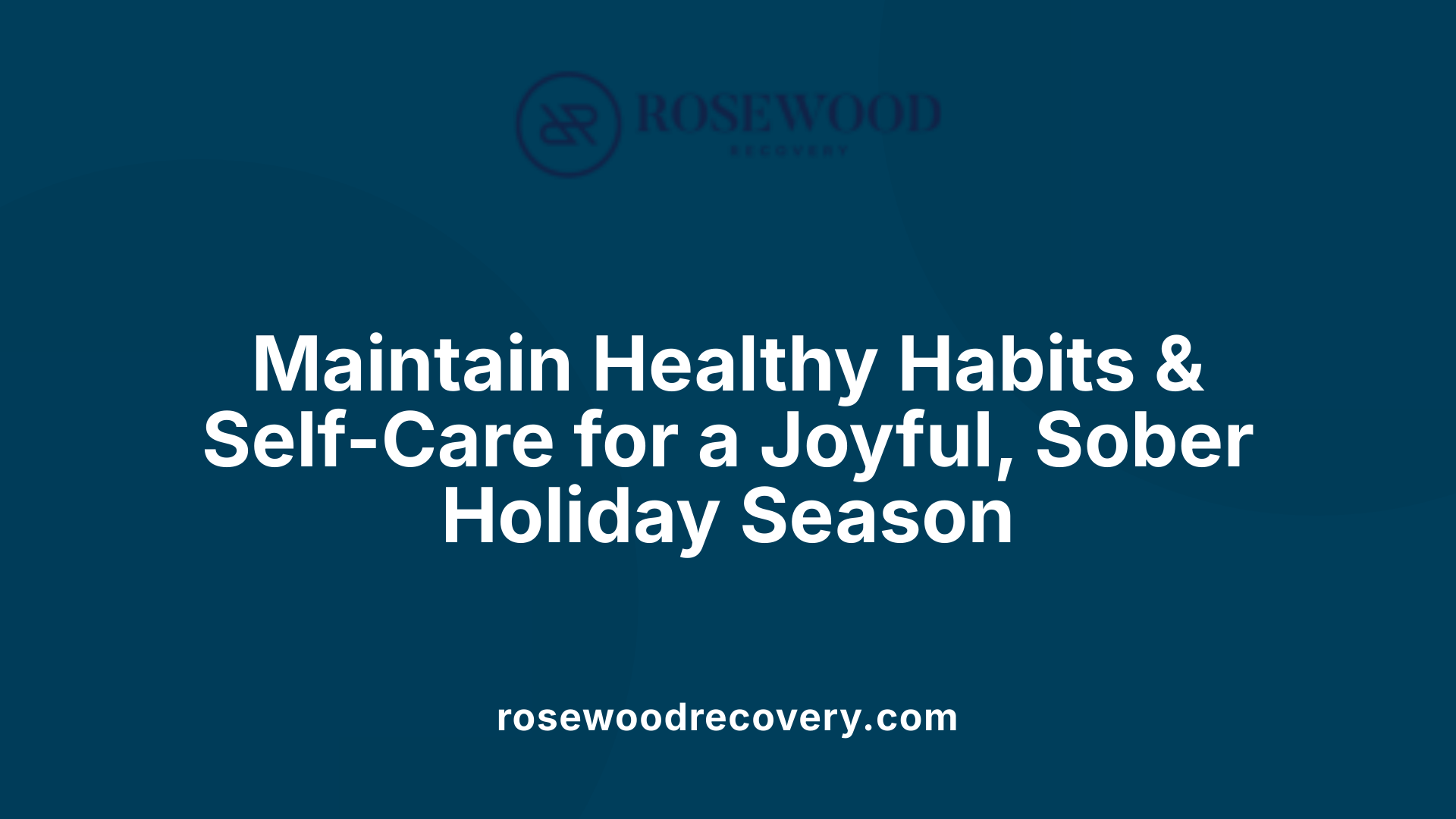 Maintain Healthy Habits &amp; Self-Care for a Joyful, Sober Holiday Season