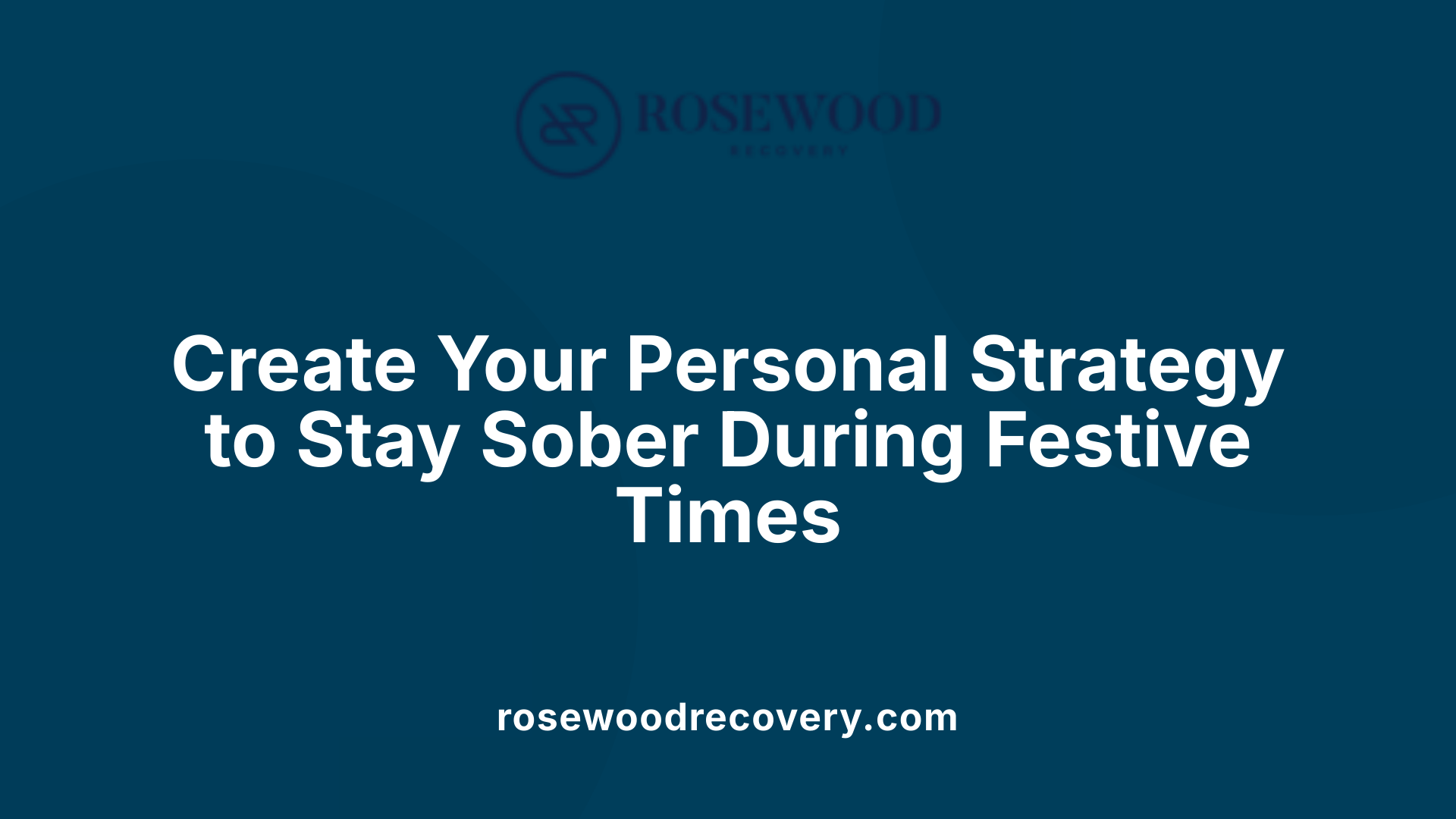 Create Your Personal Strategy to Stay Sober During Festive Times