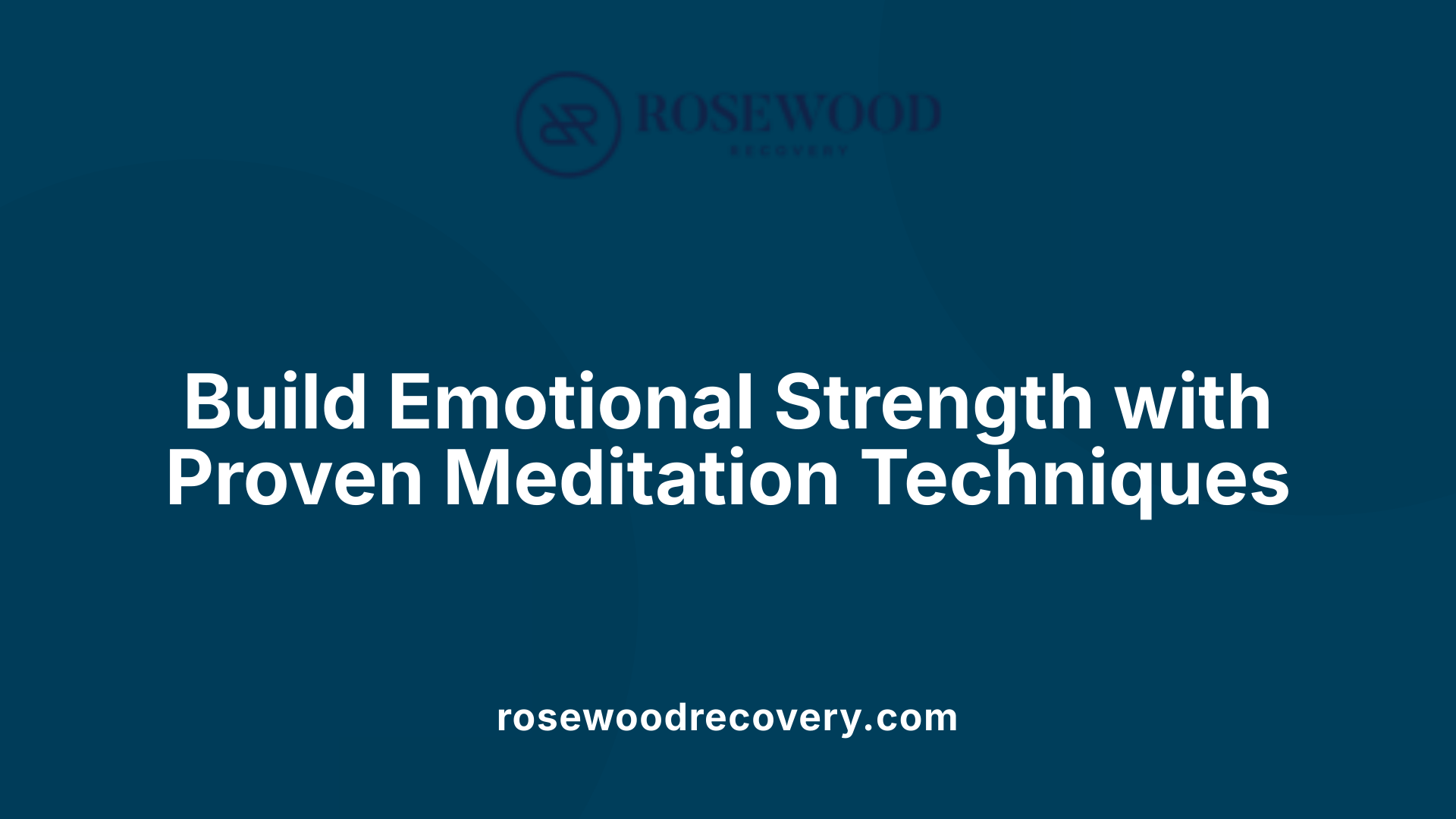 Build Emotional Strength with Proven Meditation Techniques