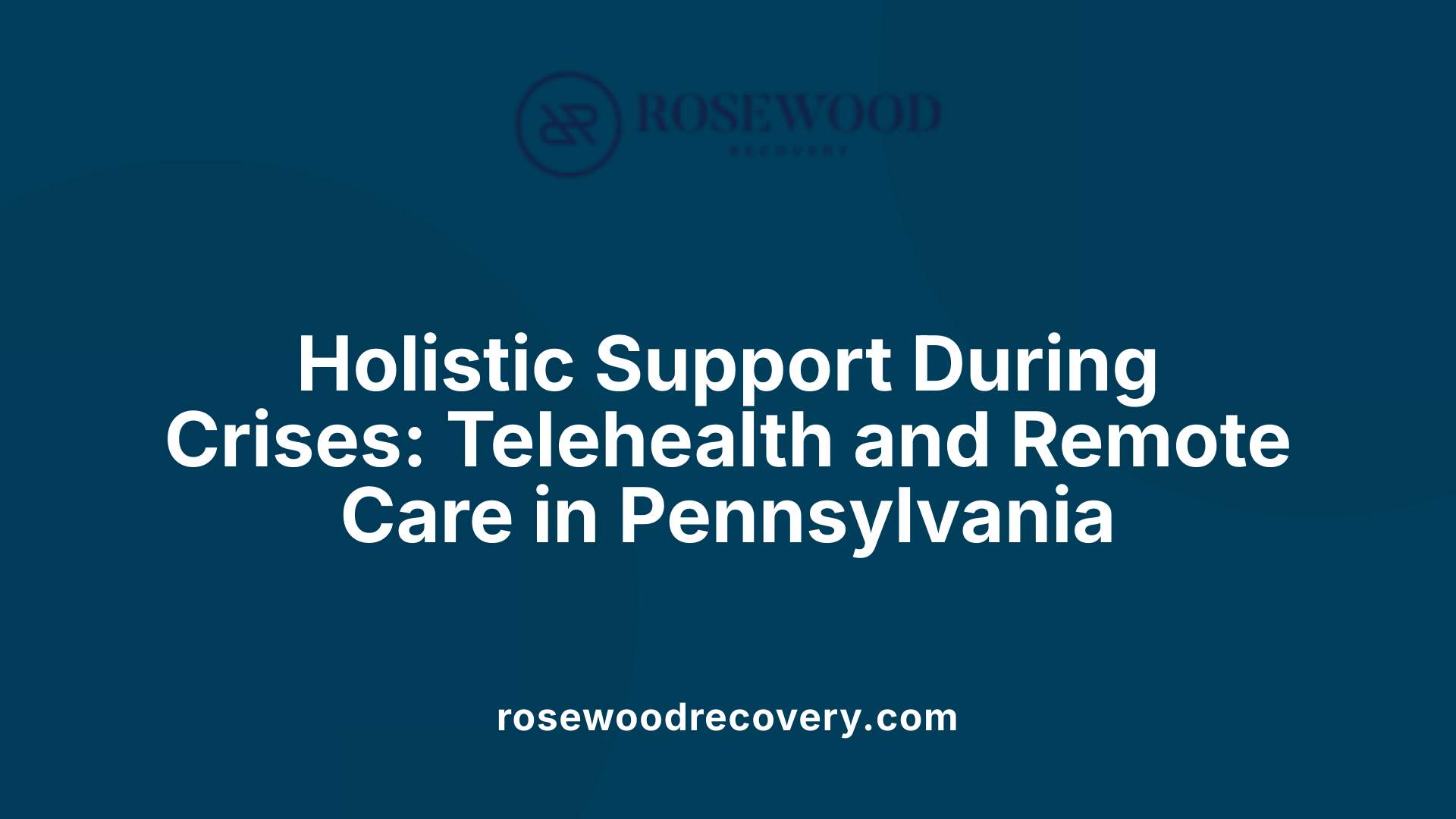 Holistic Support During Crises: Telehealth and Remote Care in Pennsylvania