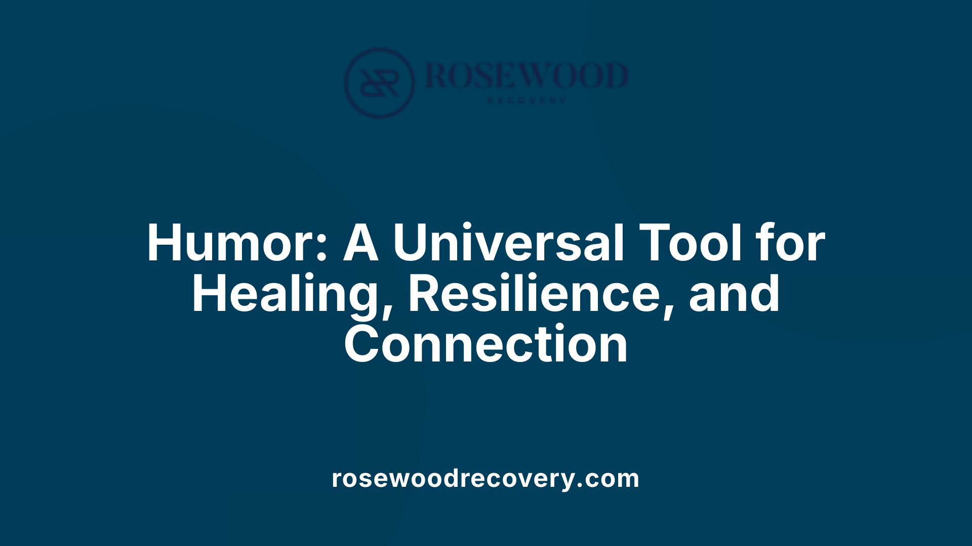 Humor: A Universal Tool for Healing, Resilience, and Connection