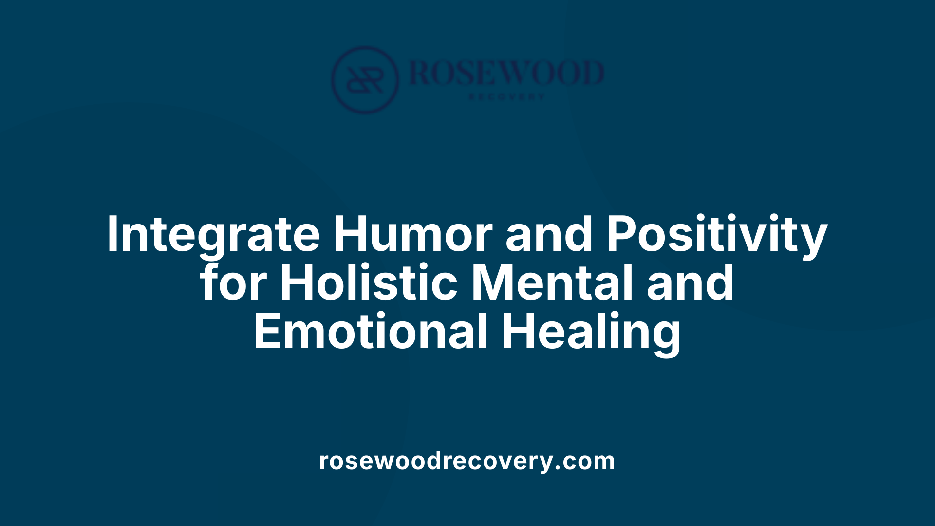 Integrate Humor and Positivity for Holistic Mental and Emotional Healing