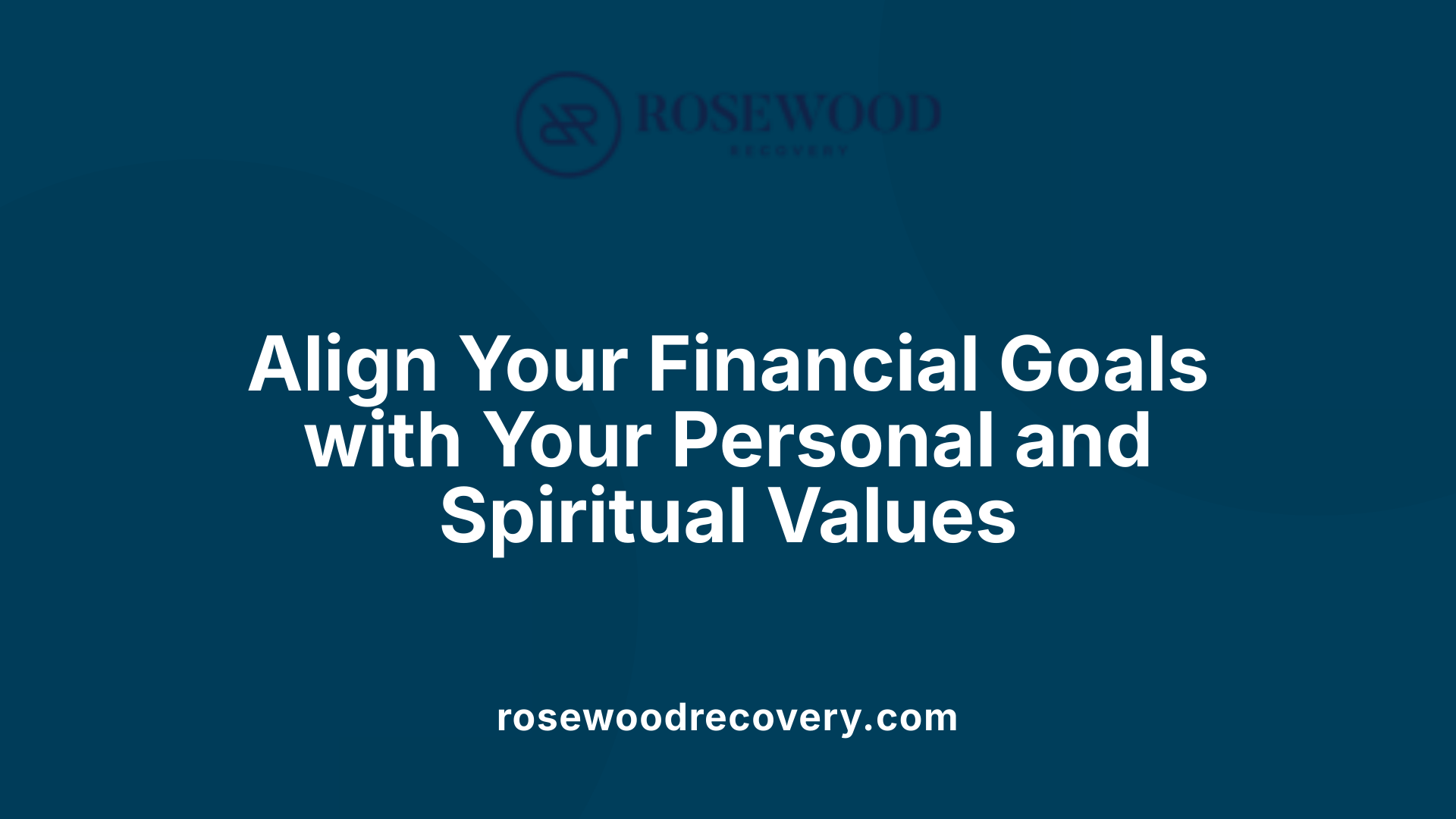 Align Your Financial Goals with Your Personal and Spiritual Values