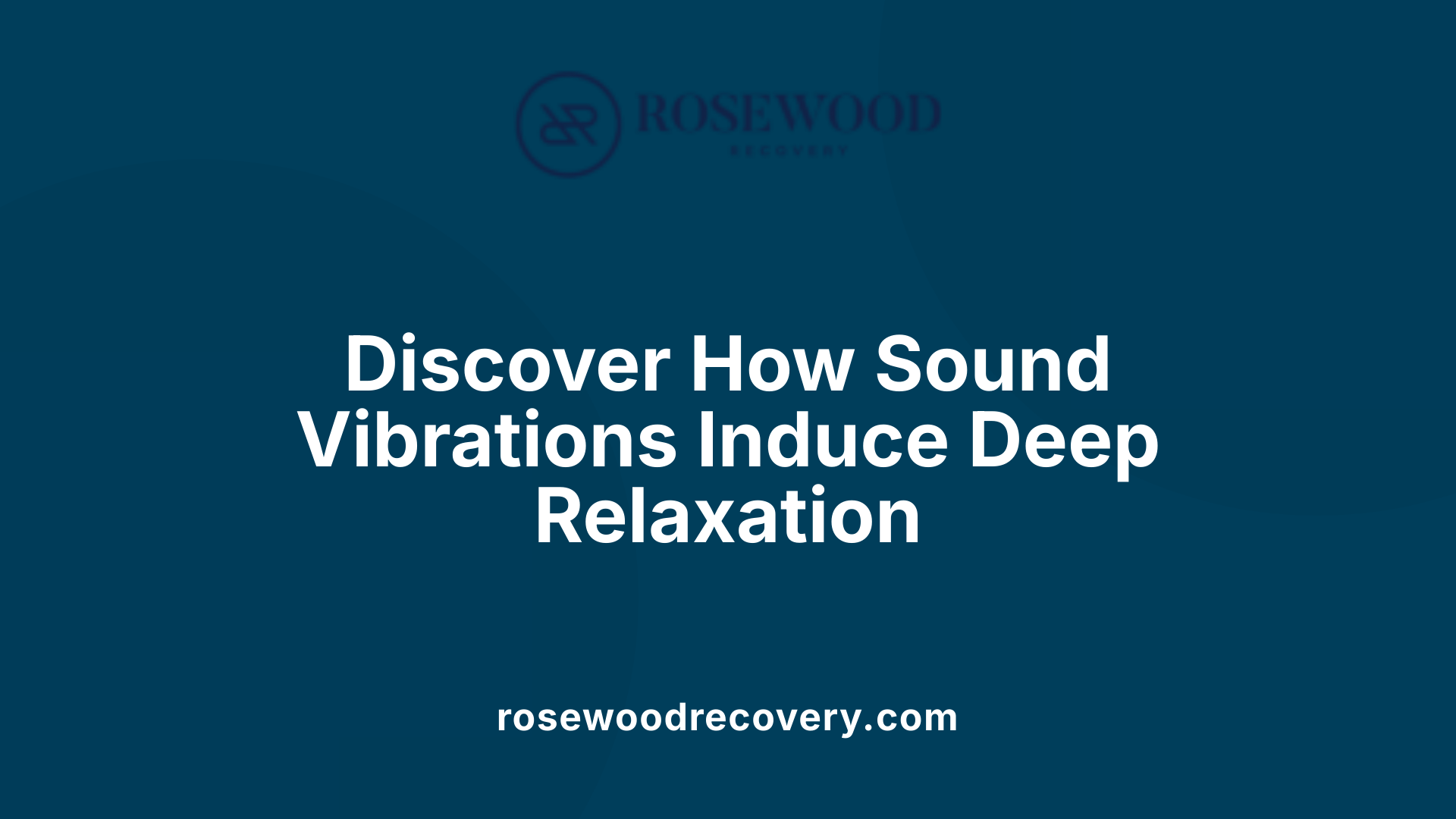 Discover How Sound Vibrations Induce Deep Relaxation