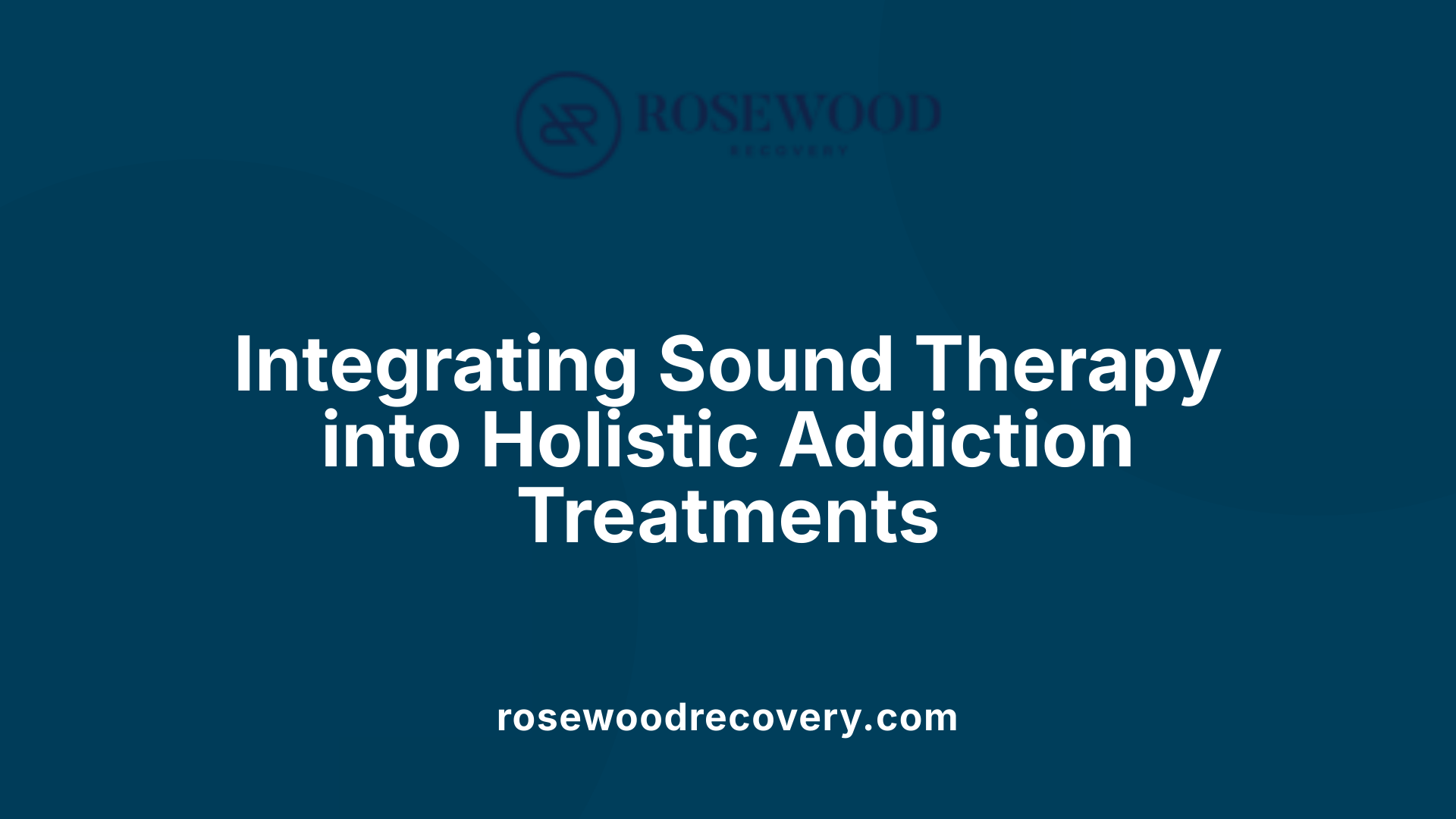 Integrating Sound Therapy into Holistic Addiction Treatments
