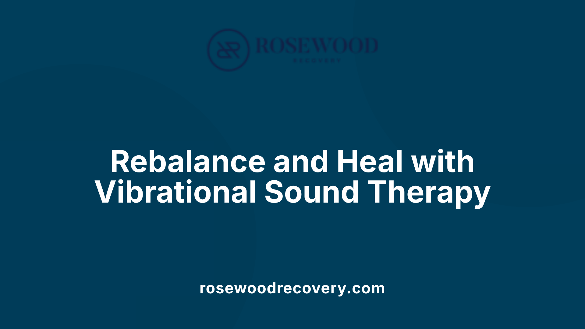 Rebalance and Heal with Vibrational Sound Therapy