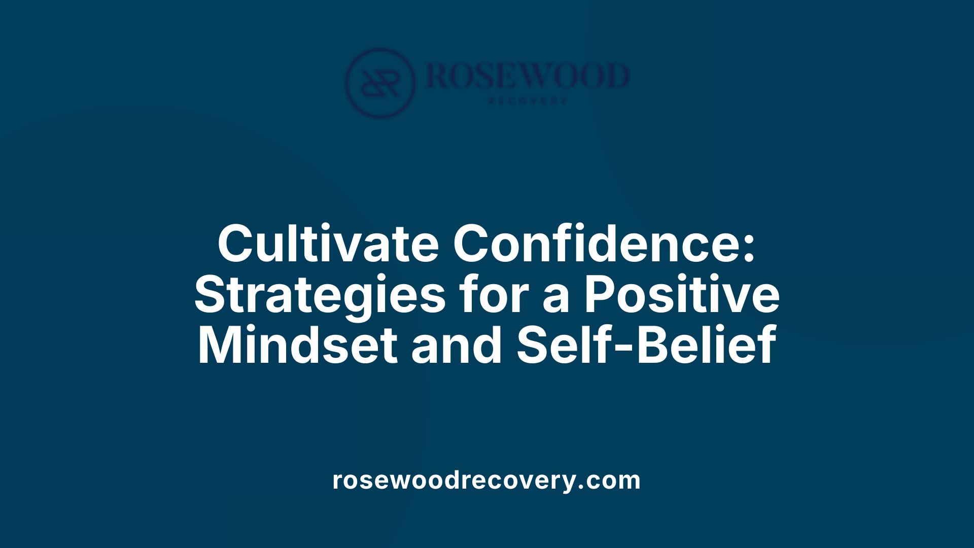 Cultivate Confidence: Strategies for a Positive Mindset and Self-Belief