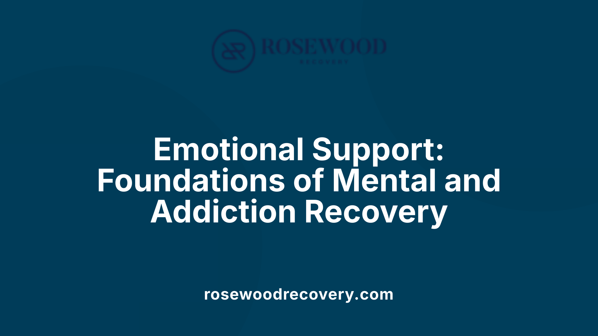 Emotional Support: Foundations of Mental and Addiction Recovery