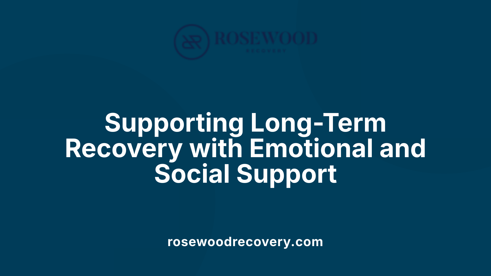 Supporting Long-Term Recovery with Emotional and Social Support