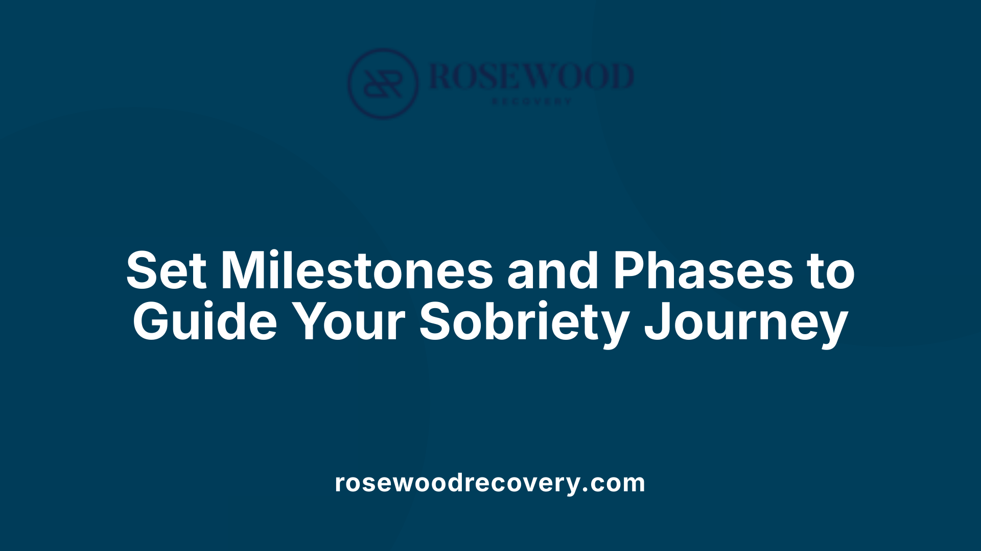 Set Milestones and Phases to Guide Your Sobriety Journey