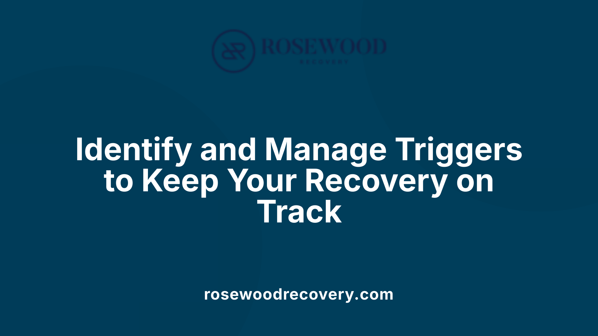 Identify and Manage Triggers to Keep Your Recovery on Track