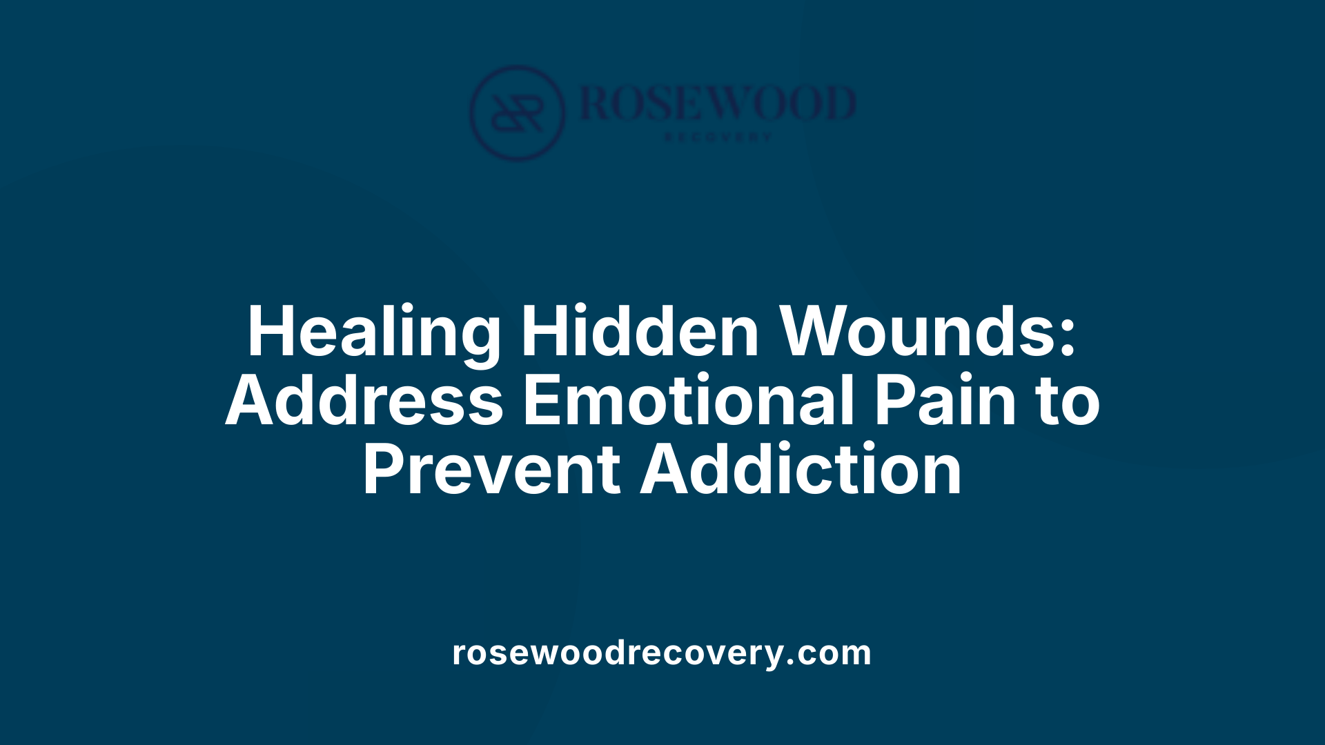 Healing Hidden Wounds: Address Emotional Pain to Prevent Addiction