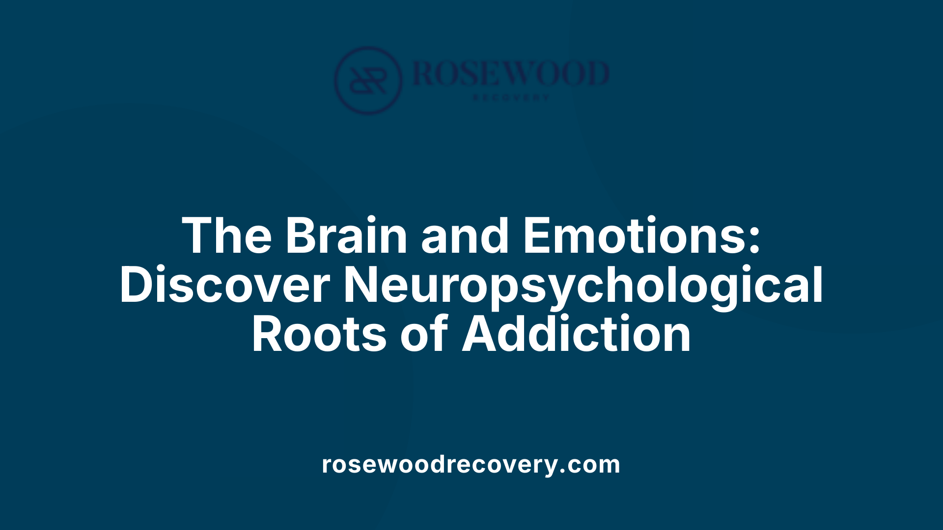 The Brain and Emotions: Discover Neuropsychological Roots of Addiction
