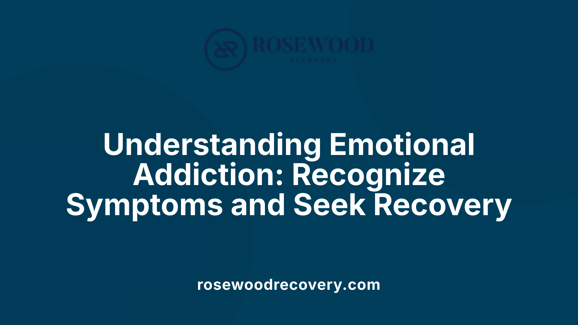 Understanding Emotional Addiction: Recognize Symptoms and Seek Recovery
