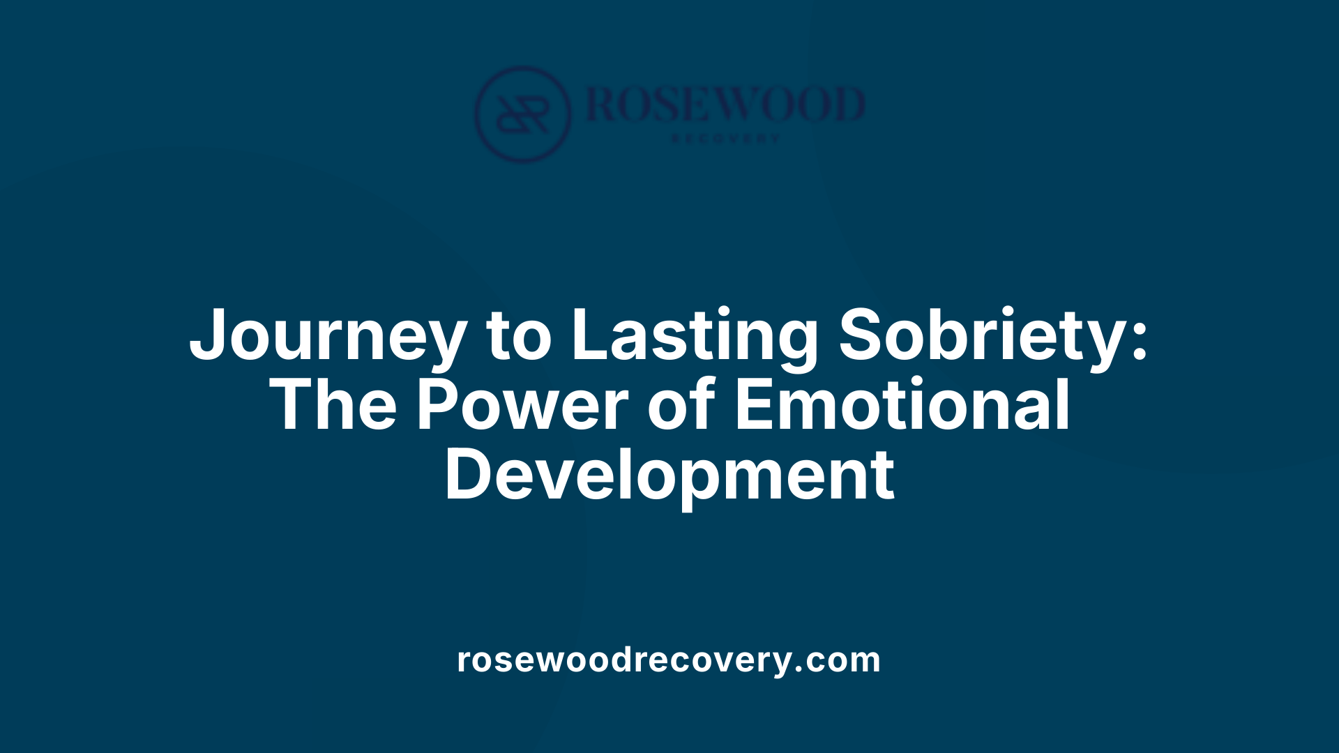 Journey to Lasting Sobriety: The Power of Emotional Development