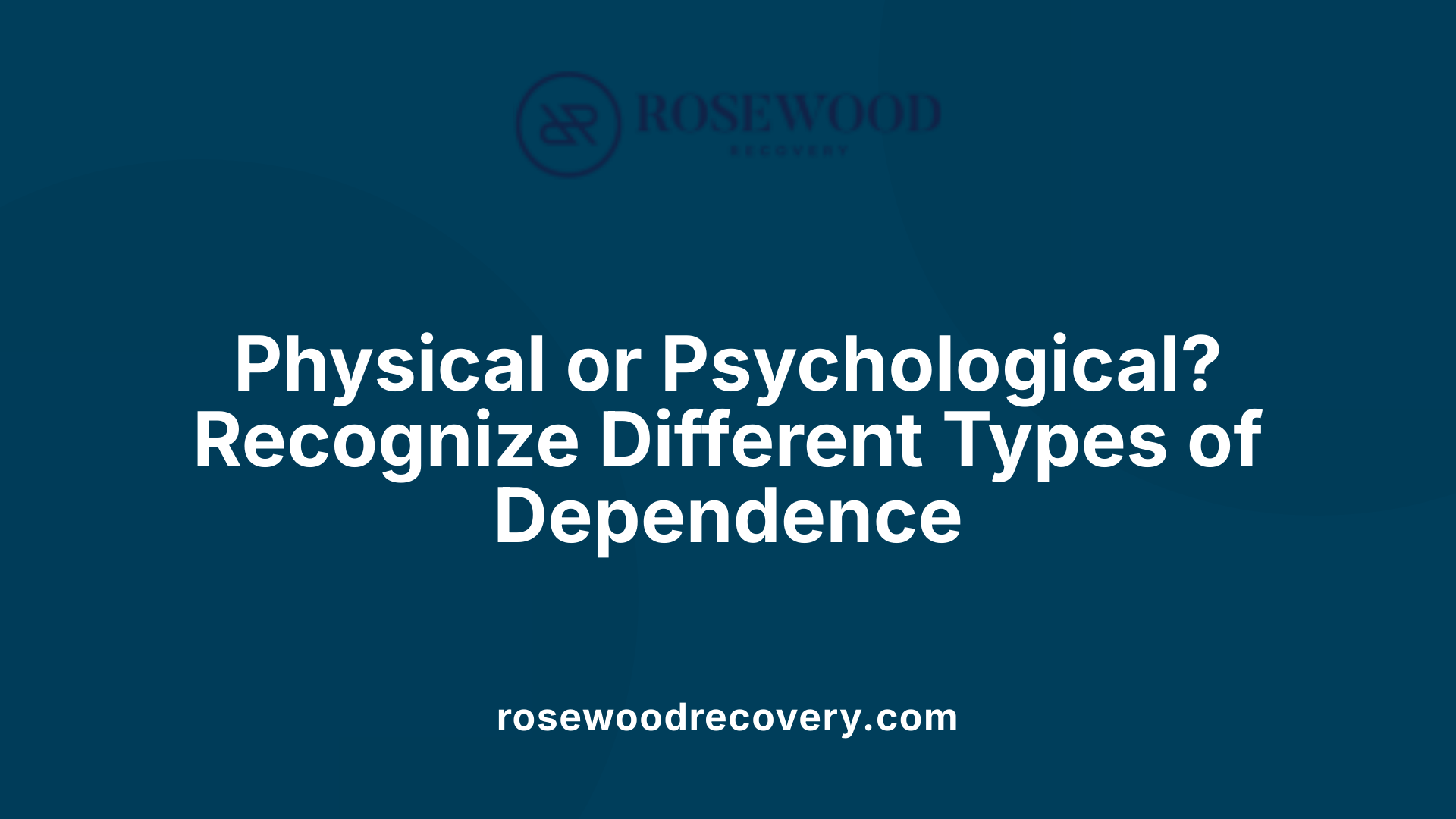 Physical or Psychological? Recognize Different Types of Dependence