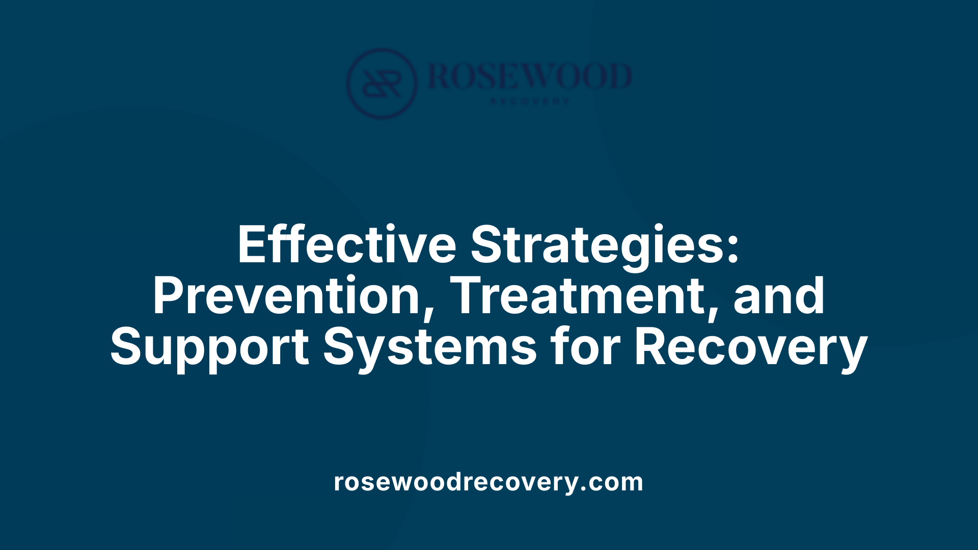 Effective Strategies: Prevention, Treatment, and Support Systems for Recovery