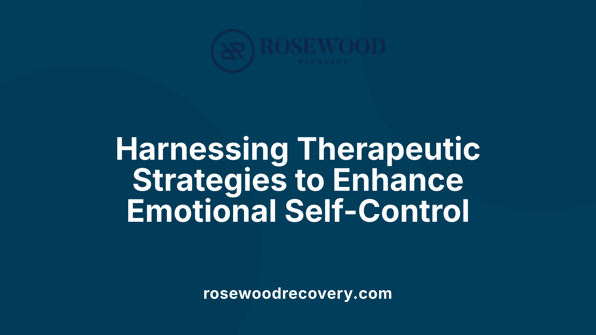 Harnessing Therapeutic Strategies to Enhance Emotional Self-Control