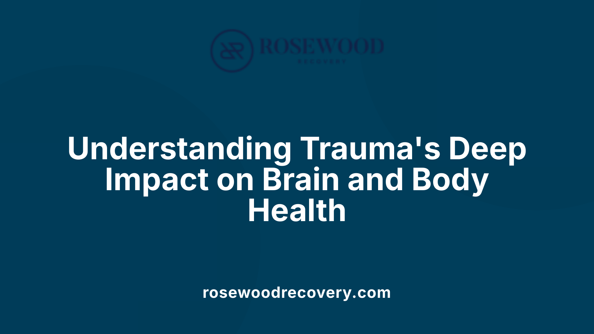 Understanding Trauma's Deep Impact on Brain and Body Health