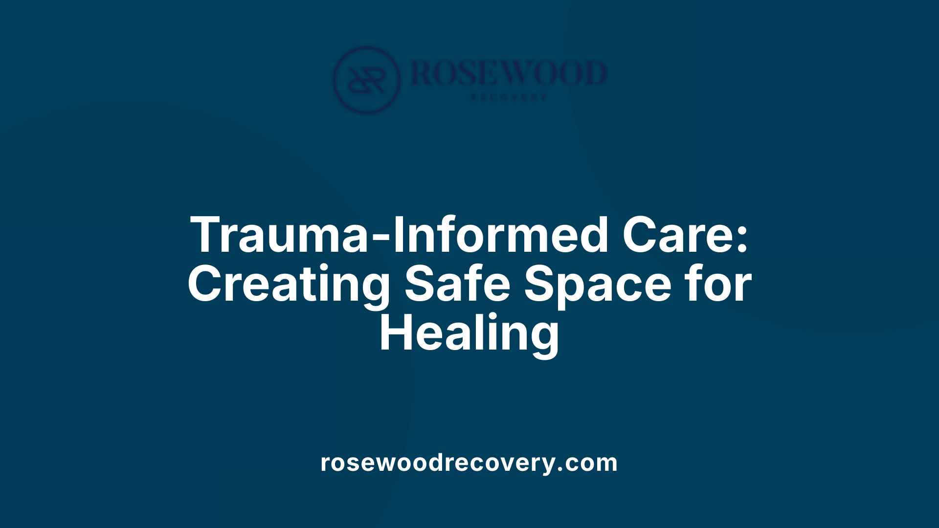 Trauma-Informed Care: Creating Safe Space for Healing