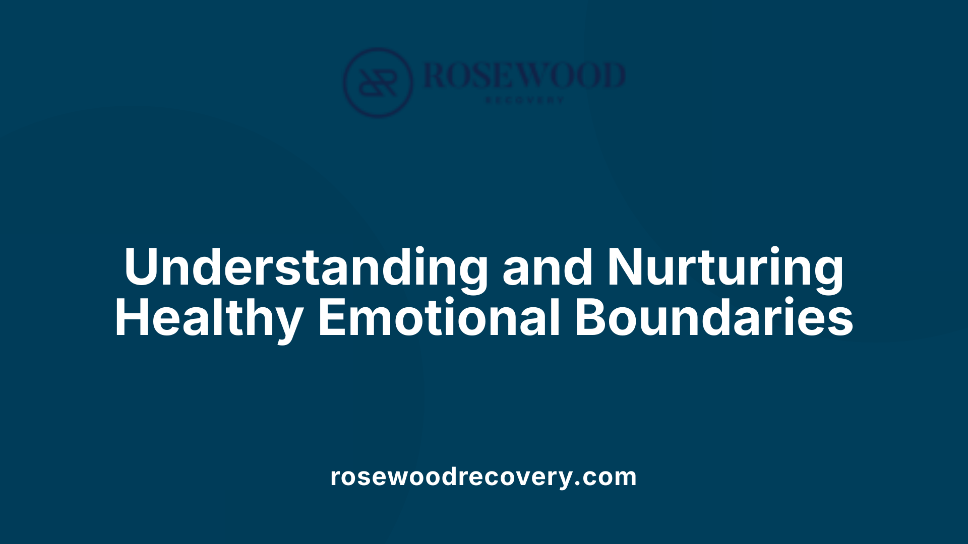 Understanding and Nurturing Healthy Emotional Boundaries