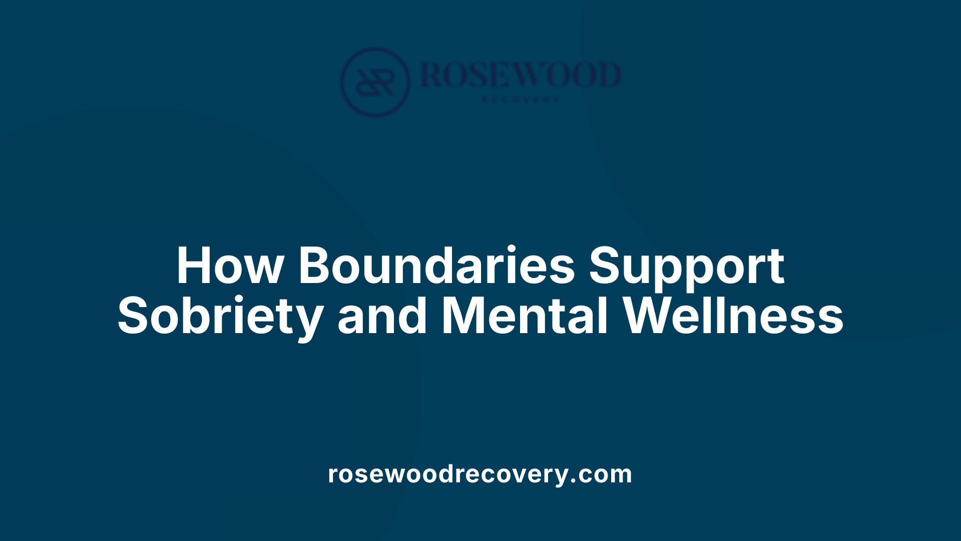 How Boundaries Support Sobriety and Mental Wellness