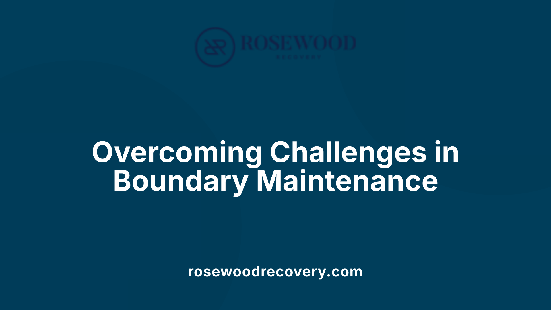 Overcoming Challenges in Boundary Maintenance