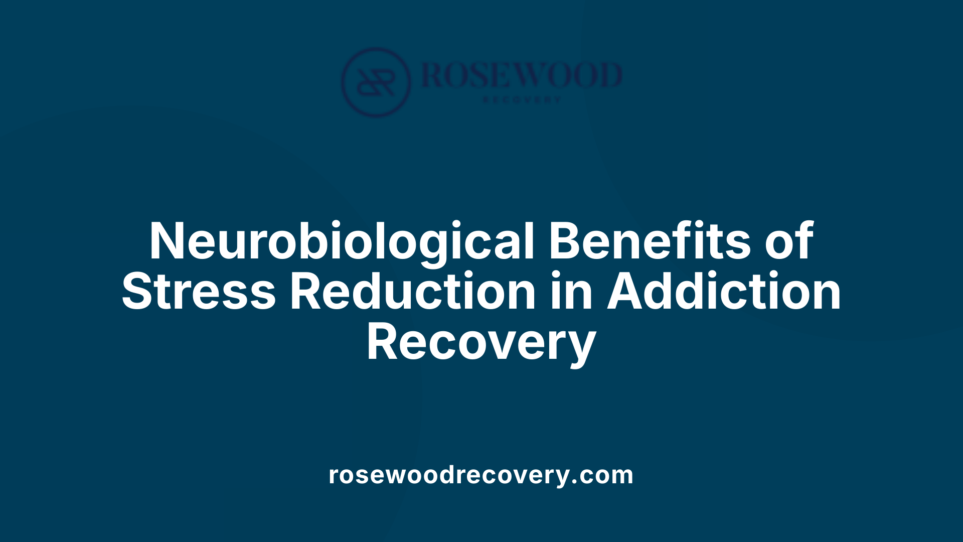 Neurobiological Benefits of Stress Reduction in Addiction Recovery