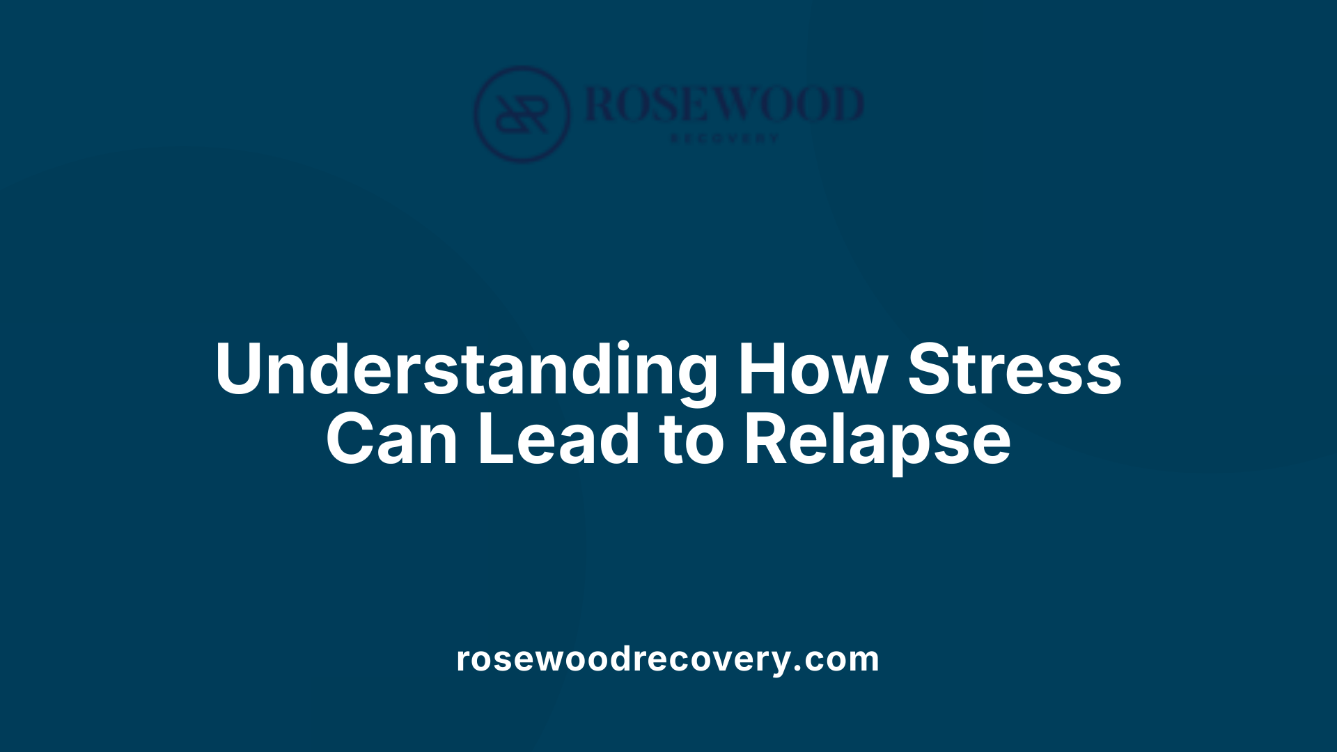 Understanding How Stress Can Lead to Relapse