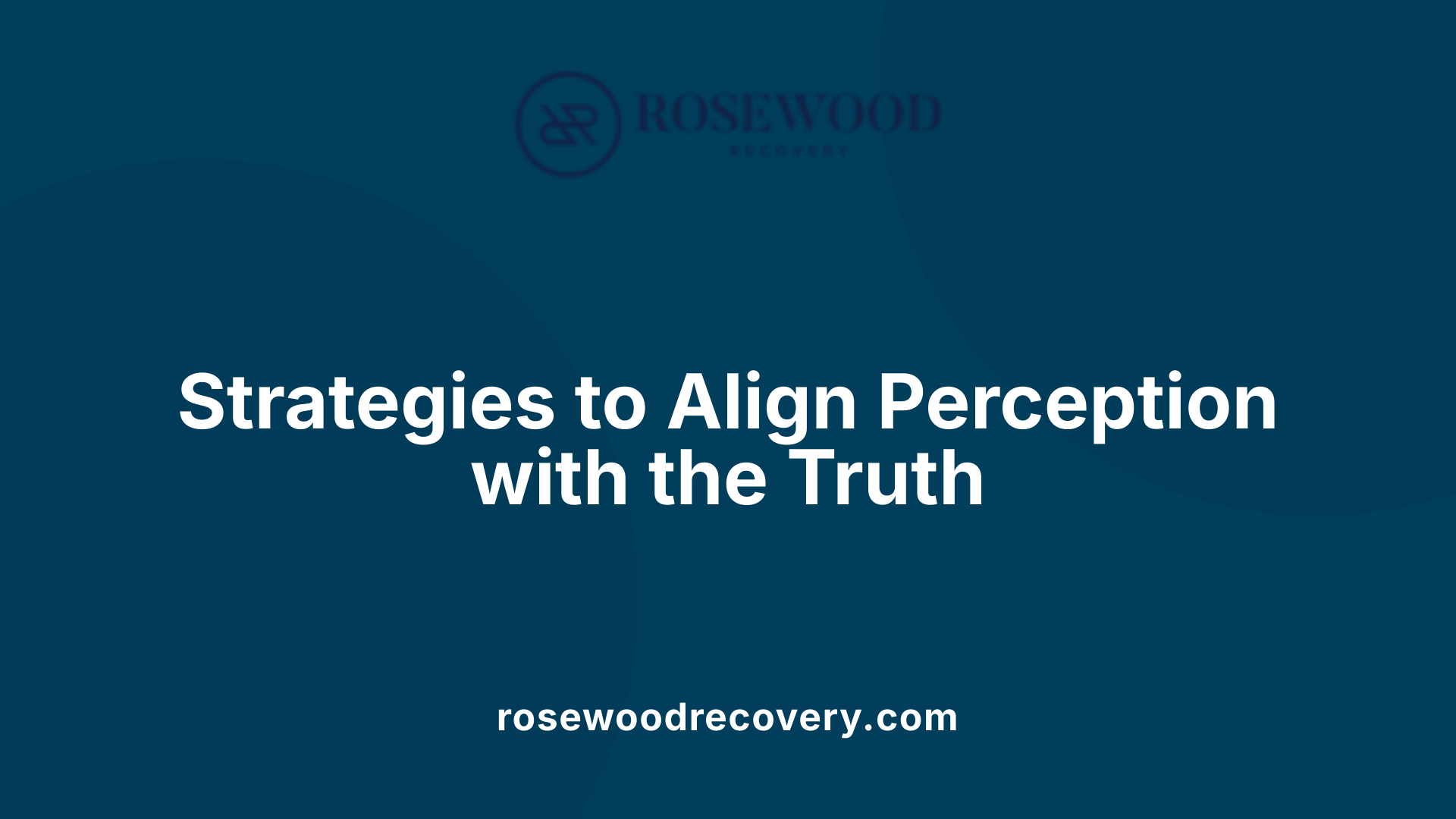 Strategies to Align Perception with the Truth