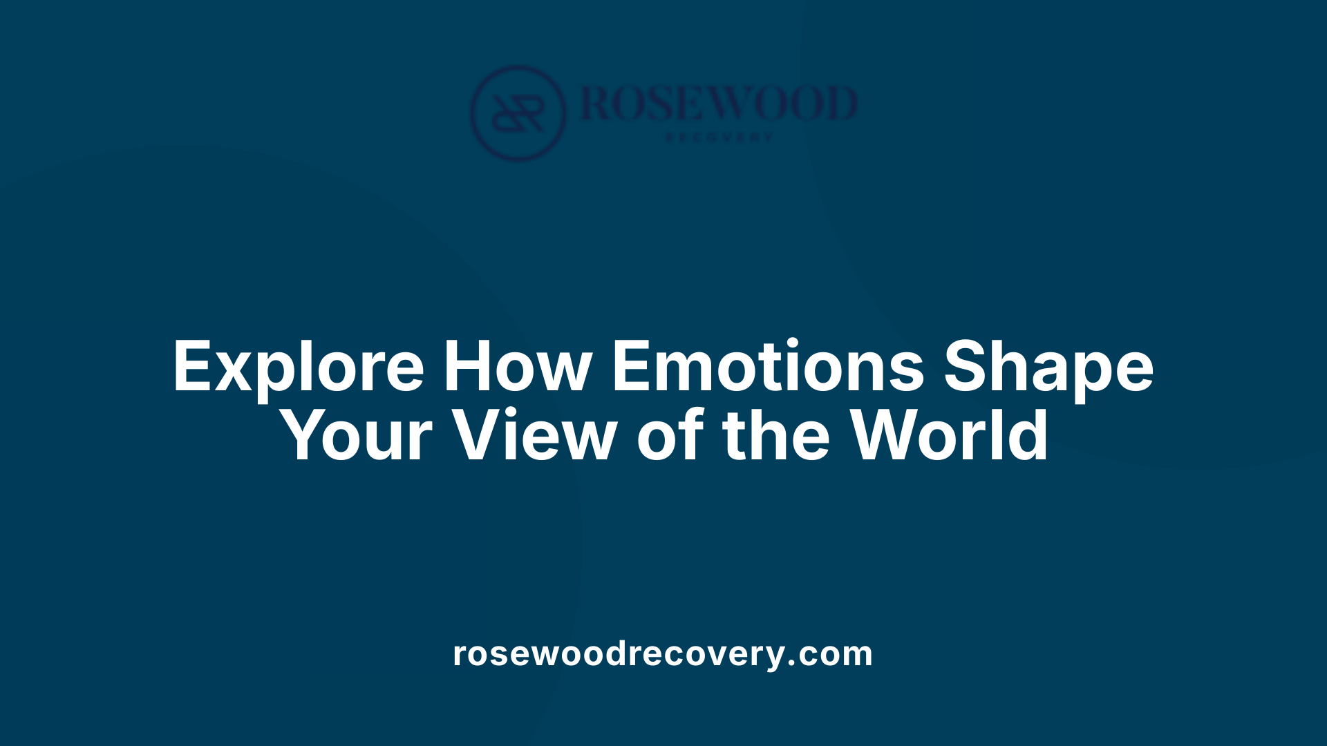 Explore How Emotions Shape Your View of the World
