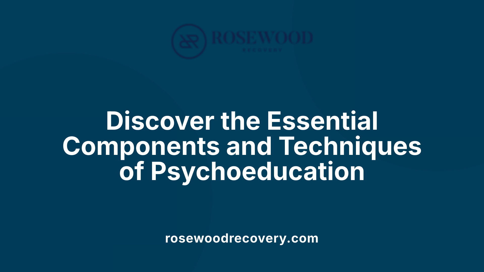 Discover the Essential Components and Techniques of Psychoeducation