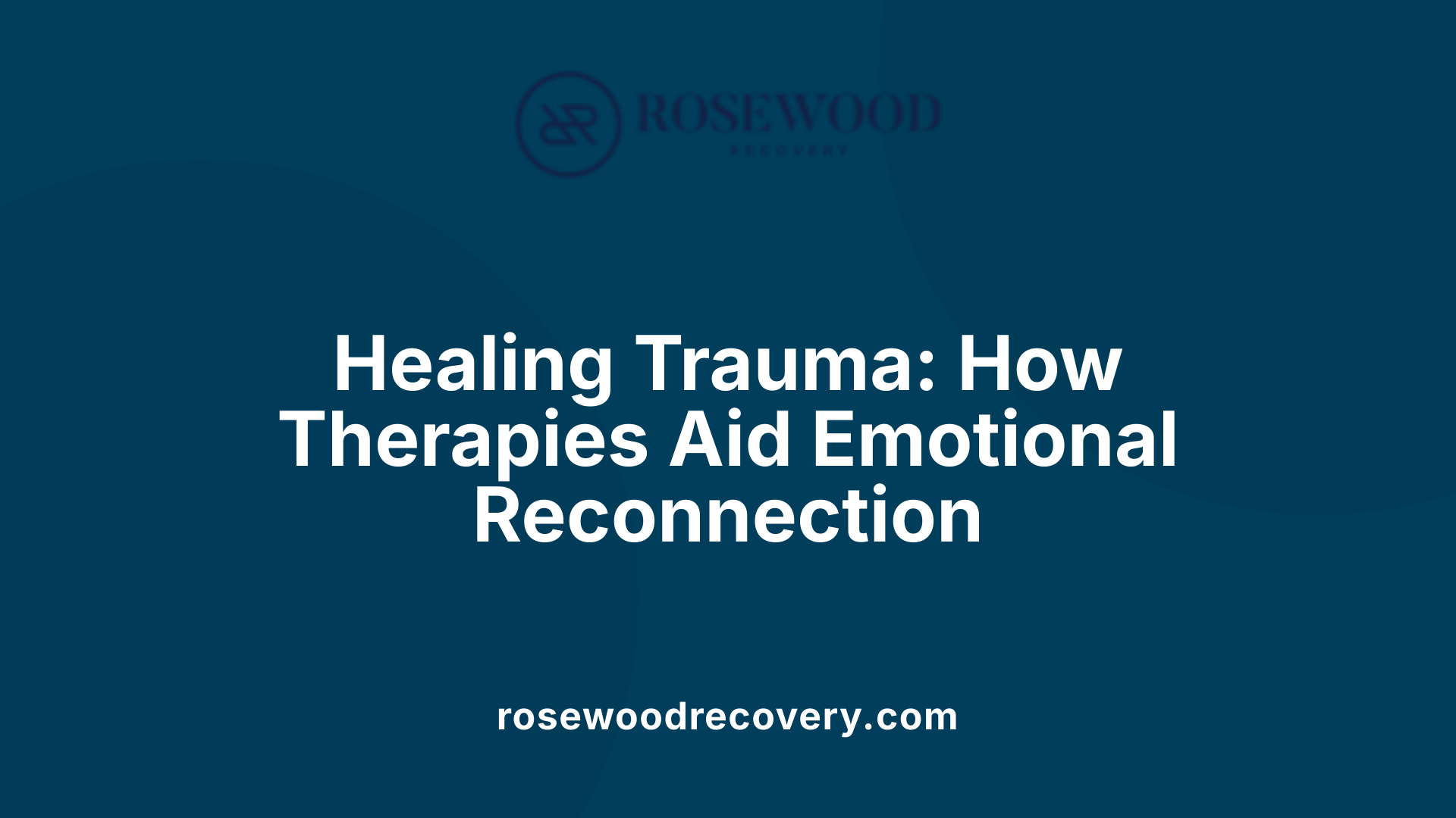 Healing Trauma: How Therapies Aid Emotional Reconnection