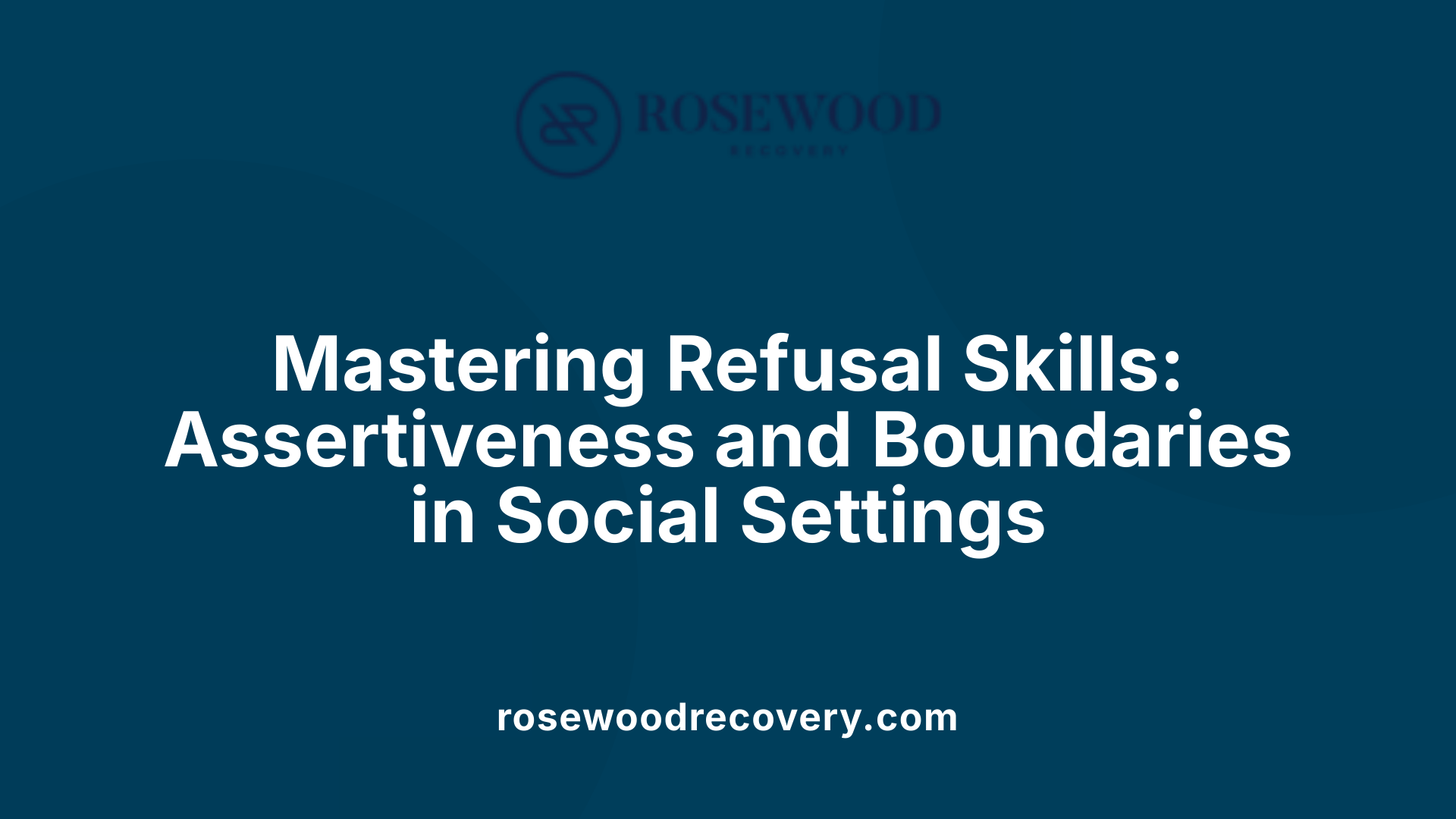 Mastering Refusal Skills: Assertiveness and Boundaries in Social Settings