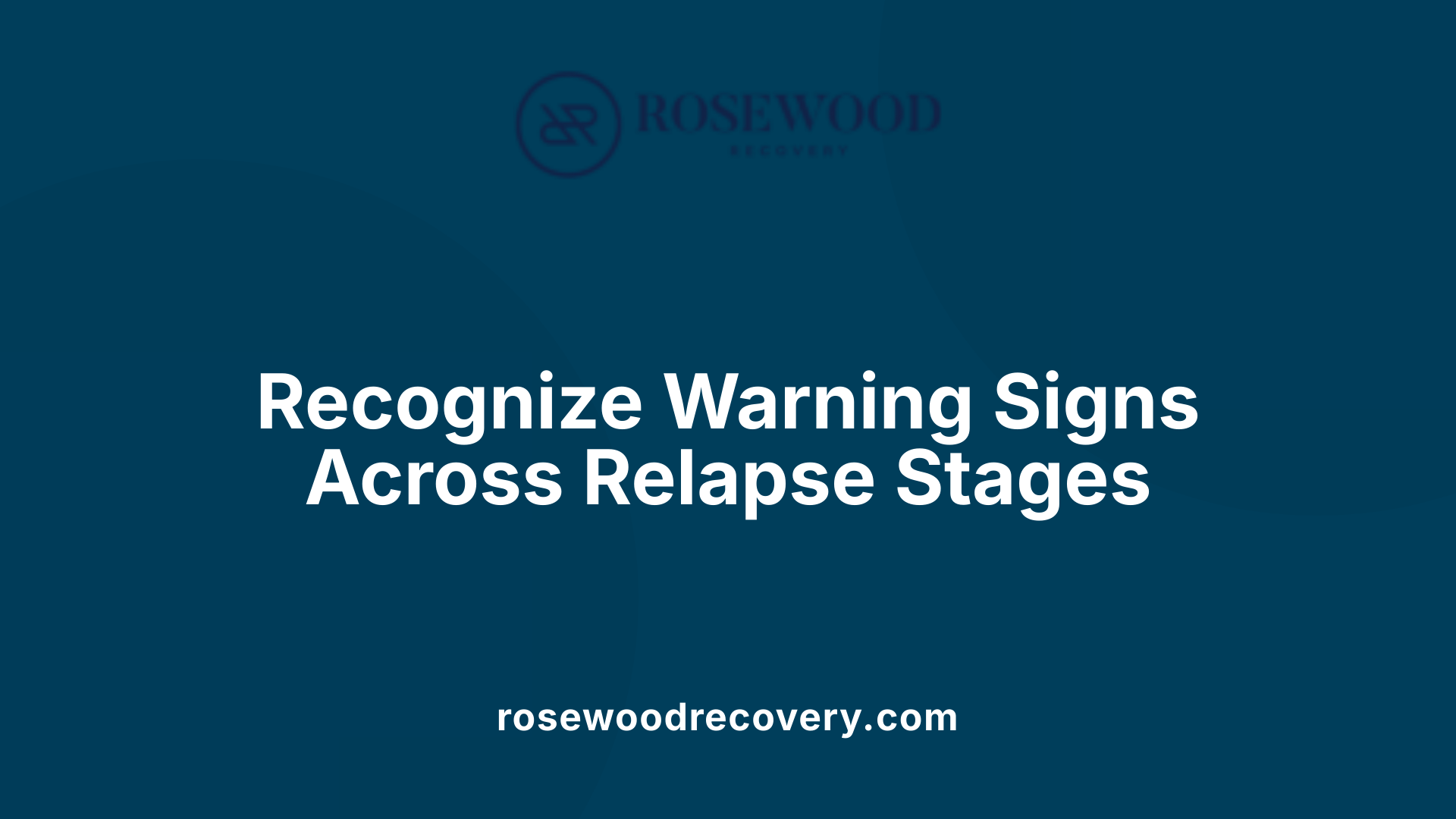 Recognize Warning Signs Across Relapse Stages