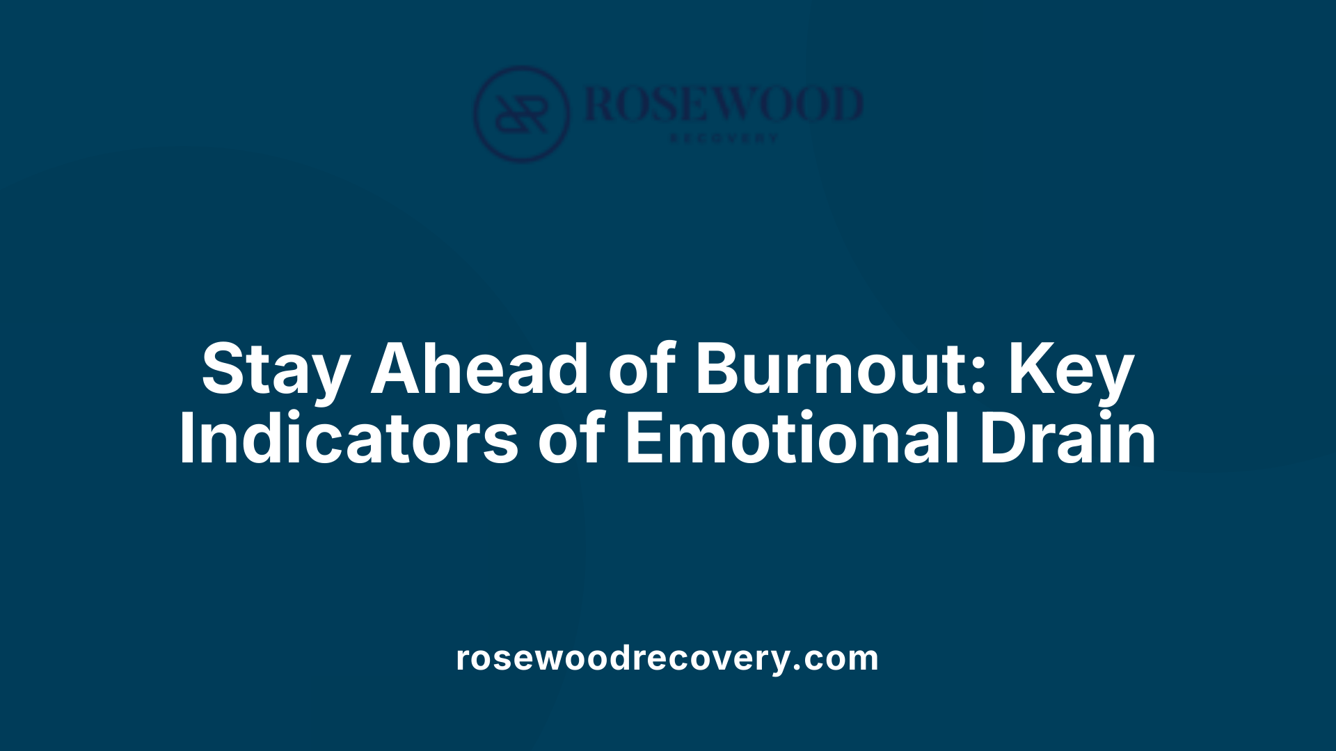 Stay Ahead of Burnout: Key Indicators of Emotional Drain