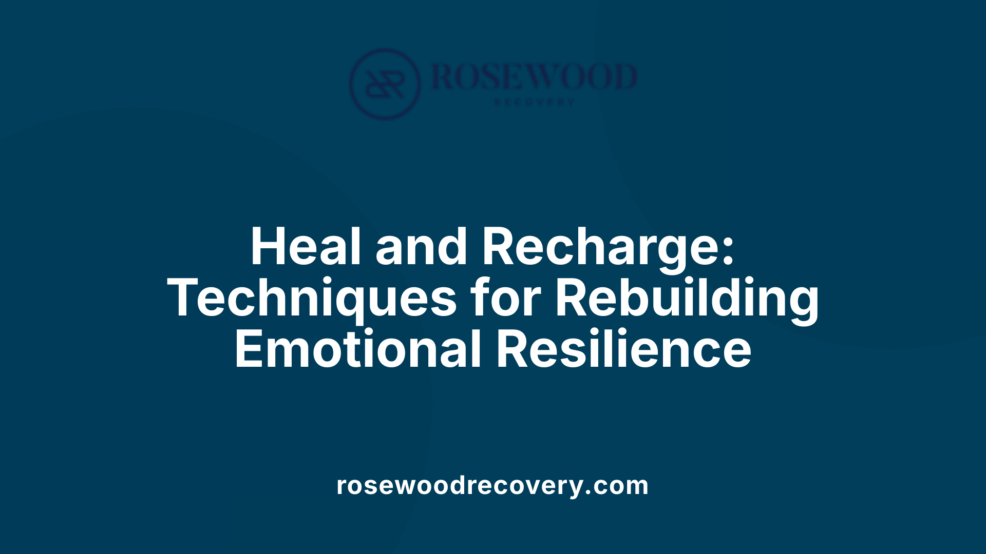 Heal and Recharge: Techniques for Rebuilding Emotional Resilience