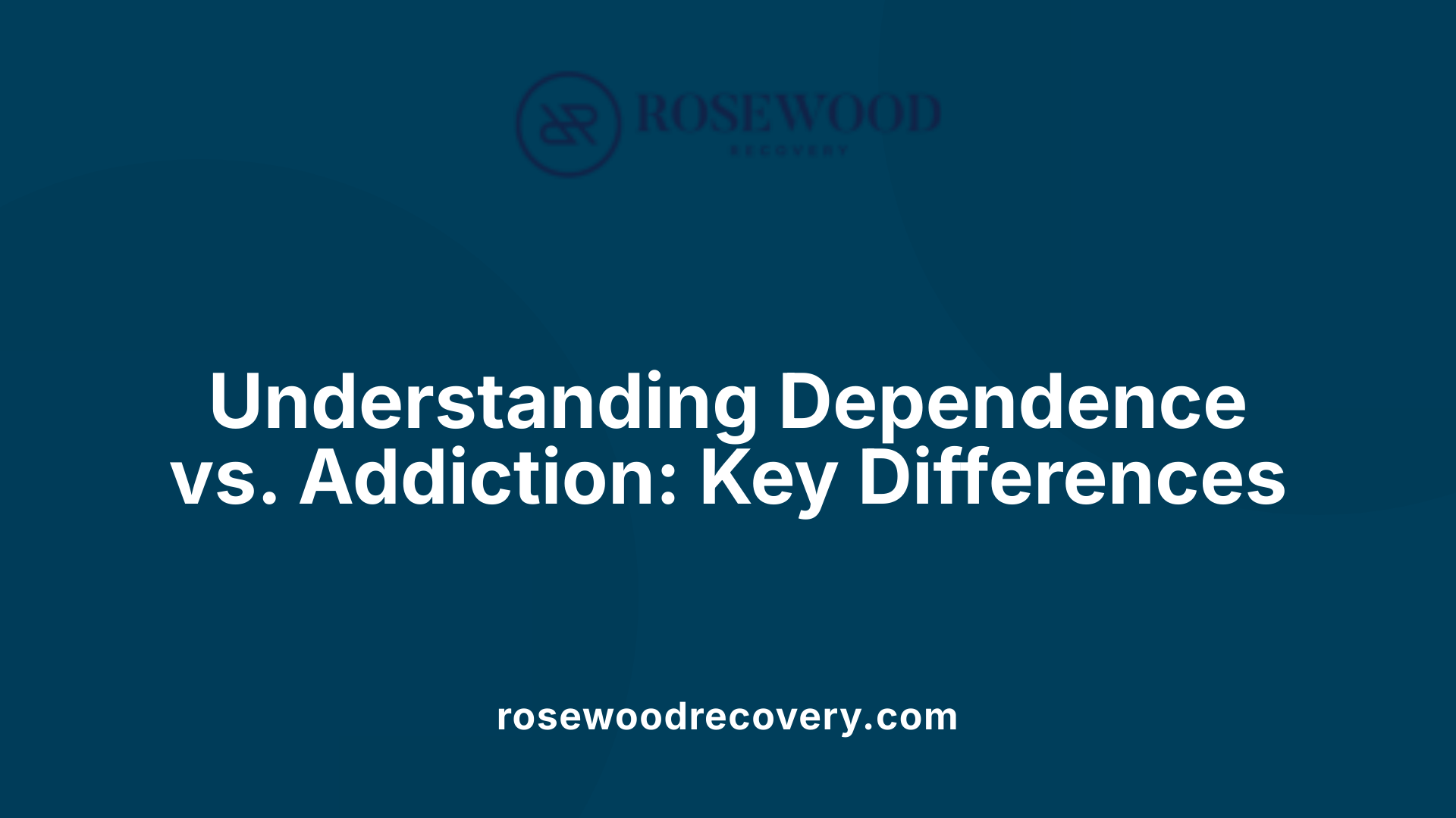 Understanding Dependence vs. Addiction: Key Differences