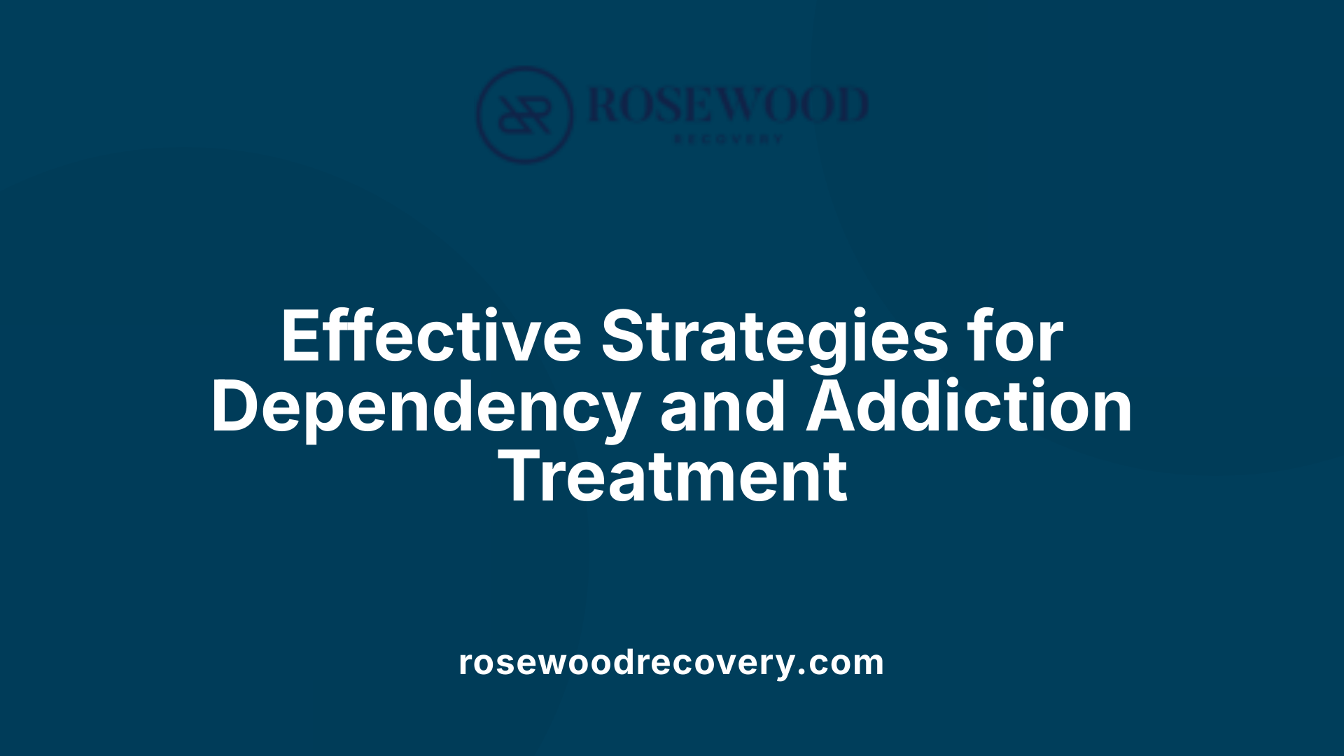 Effective Strategies for Dependency and Addiction Treatment