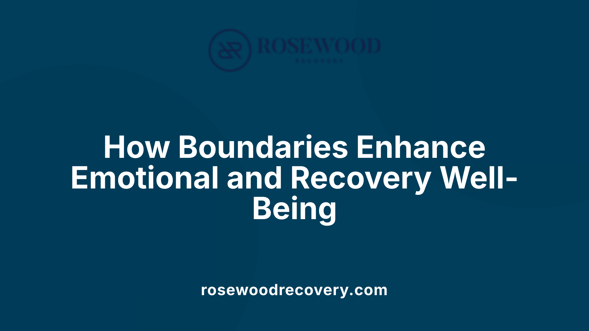 How Boundaries Enhance Emotional and Recovery Well-Being
