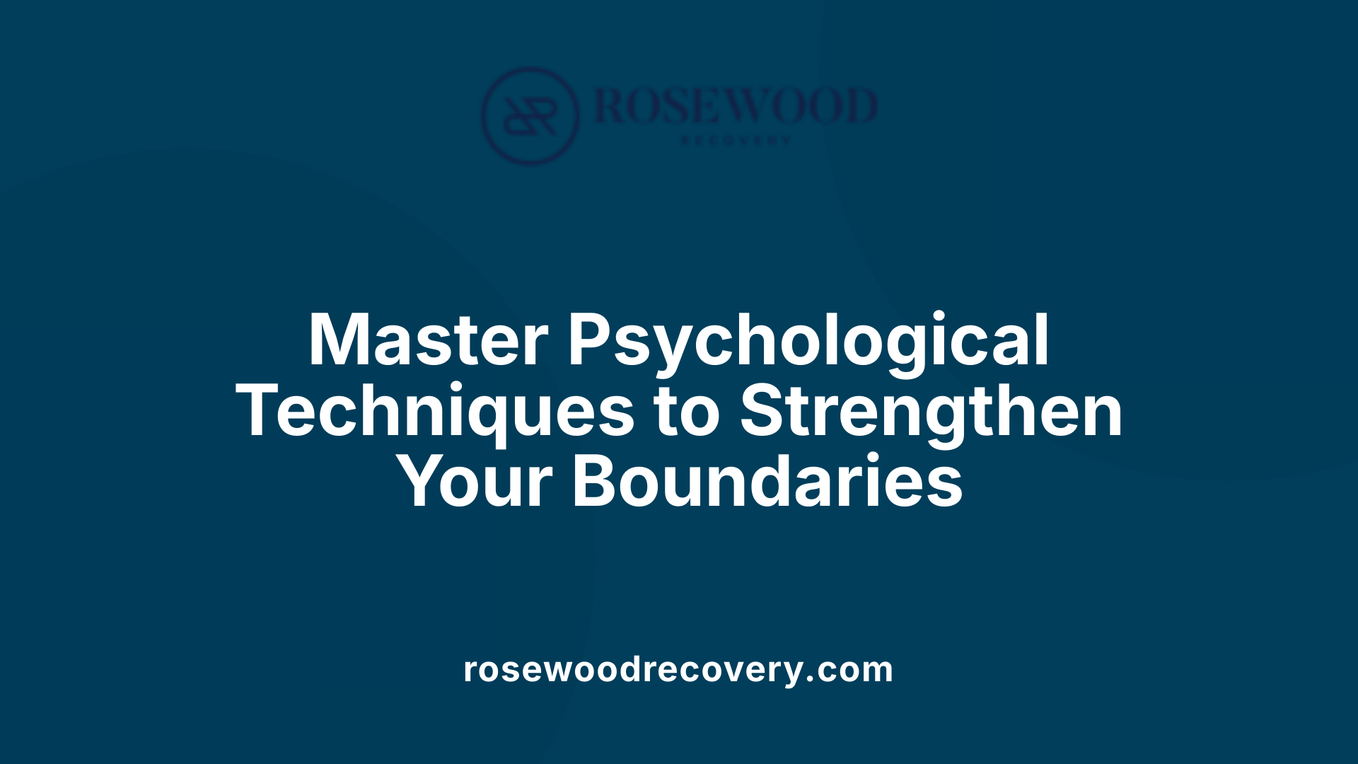 Master Psychological Techniques to Strengthen Your Boundaries