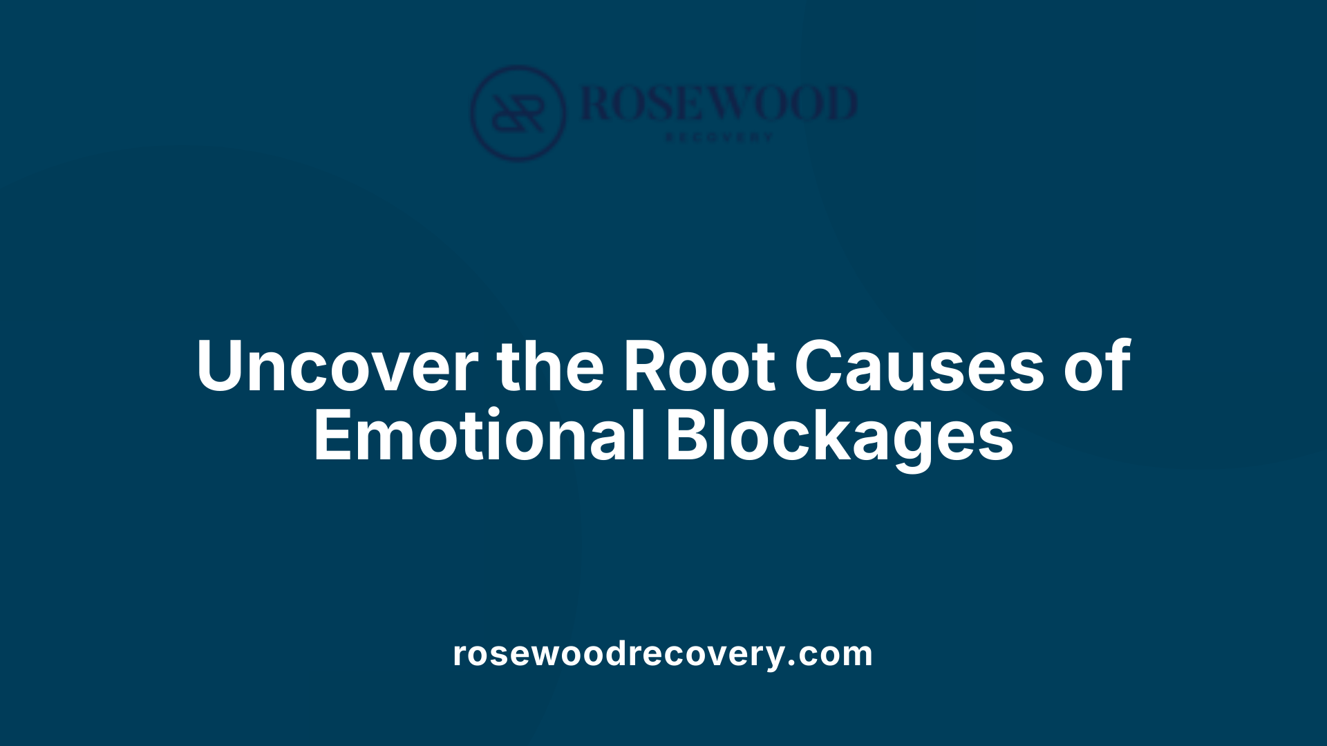 Uncover the Root Causes of Emotional Blockages