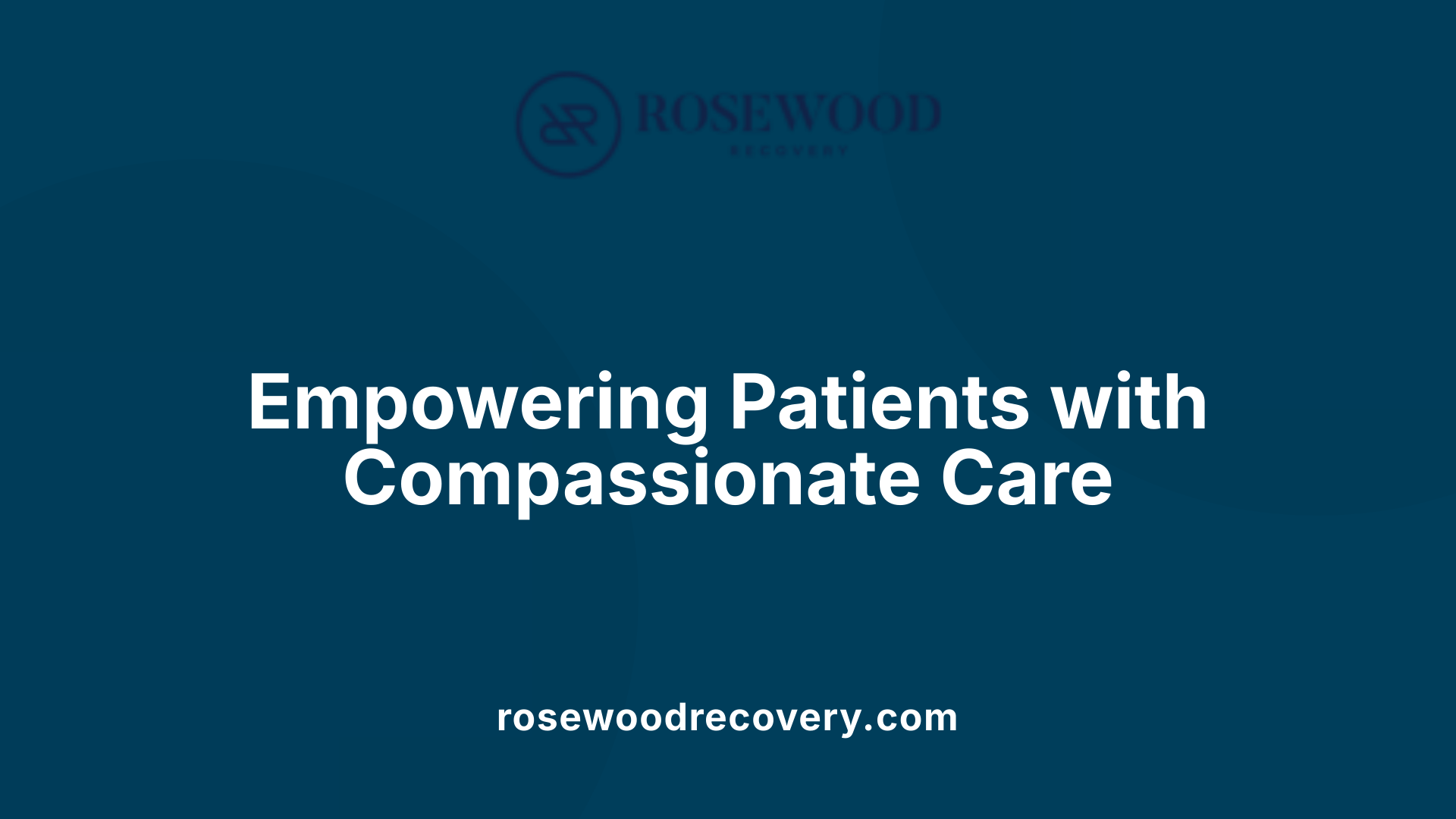 Empowering Patients with Compassionate Care