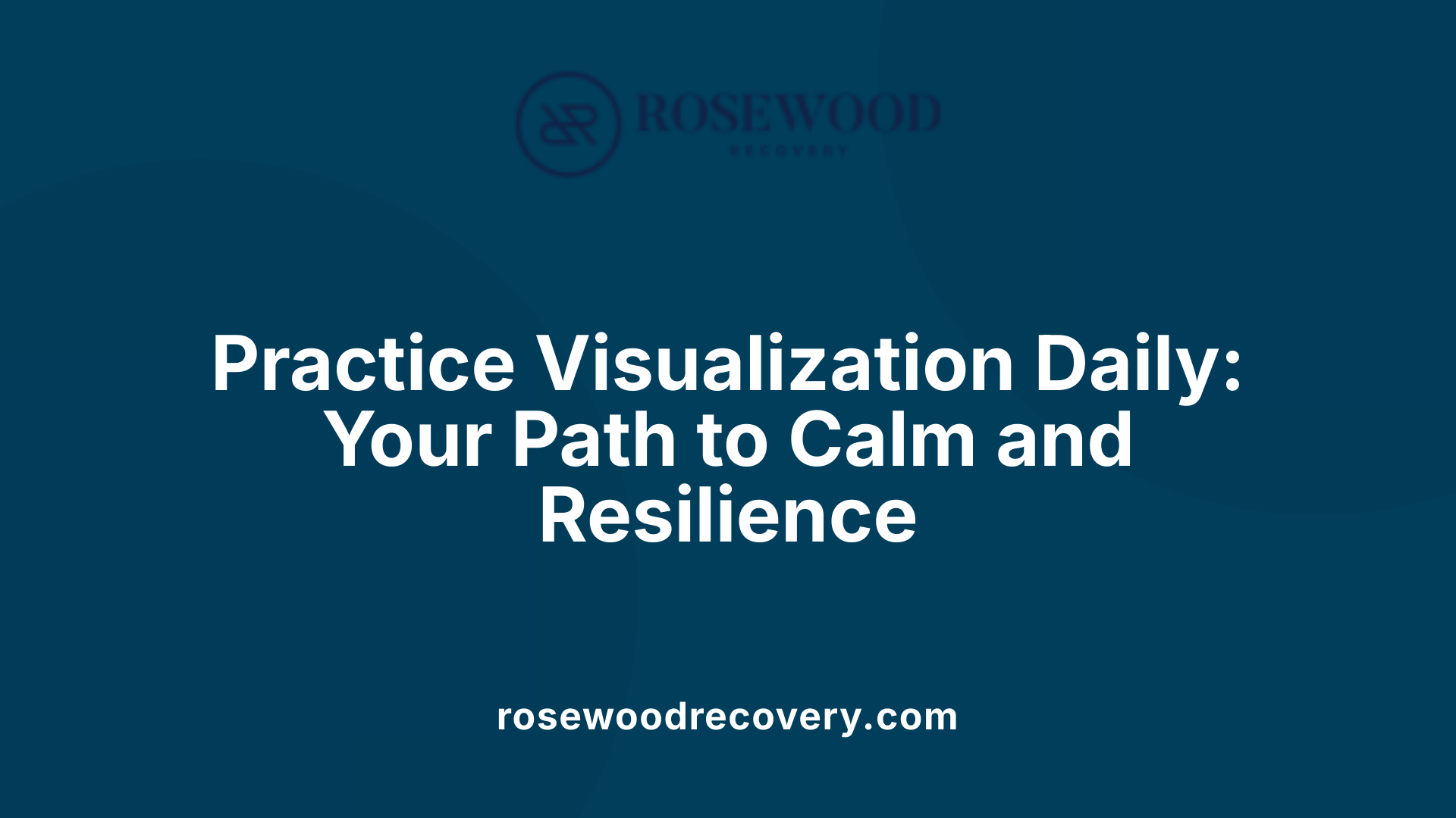 Practice Visualization Daily: Your Path to Calm and Resilience