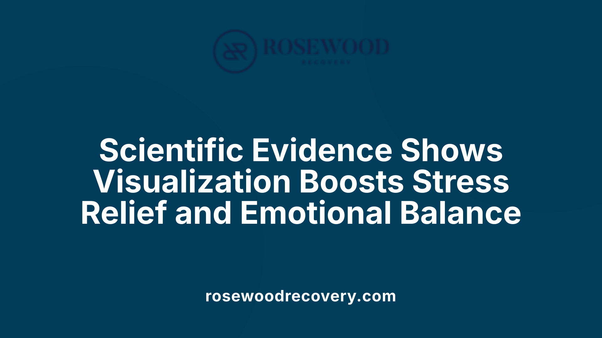 Scientific Evidence Shows Visualization Boosts Stress Relief and Emotional Balance